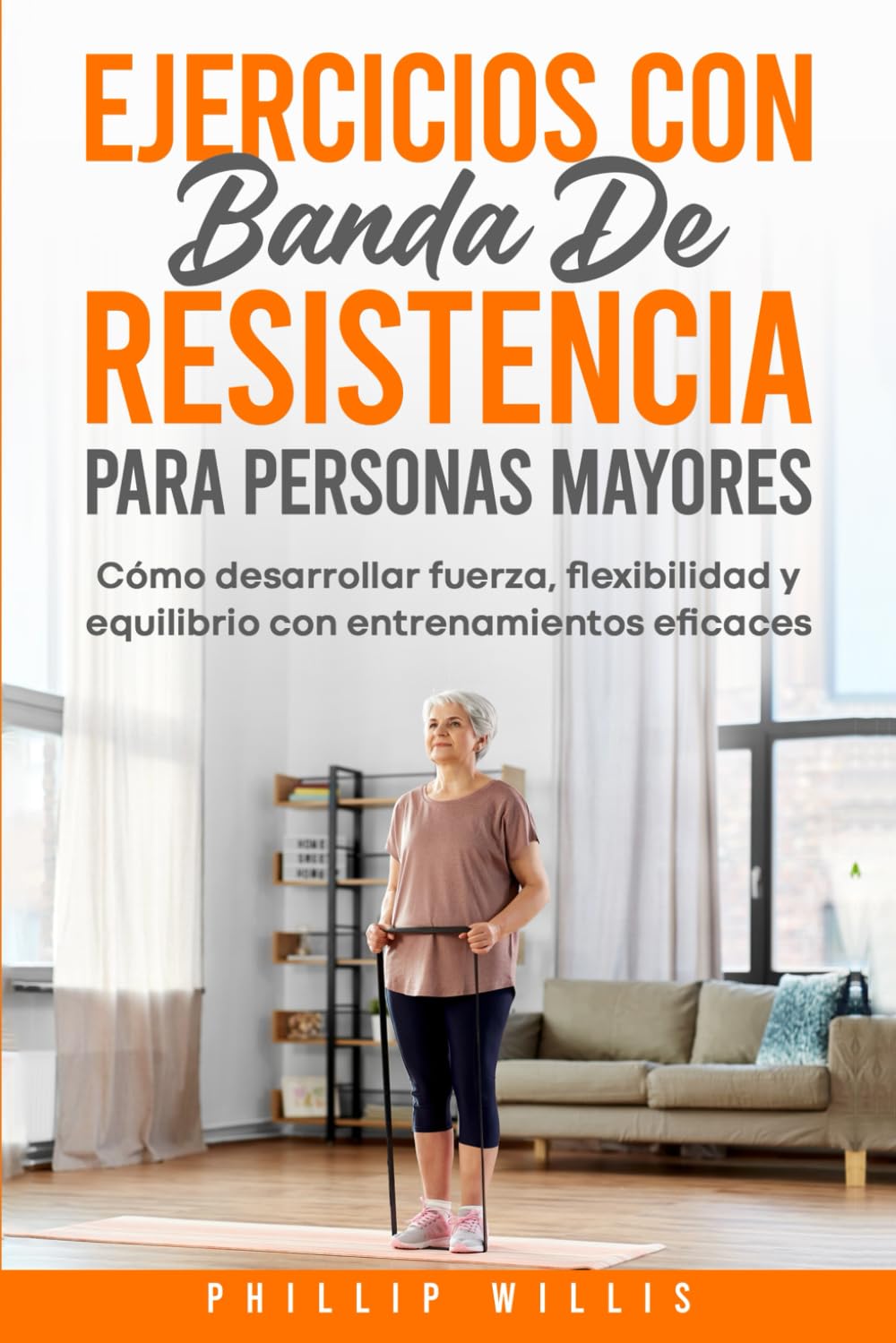 Ejercicios con bandas de resistencia para personas mayores: Fortalecer, flexibilizar y equilibrar con ejercicios eficaces (Spanish Edition)