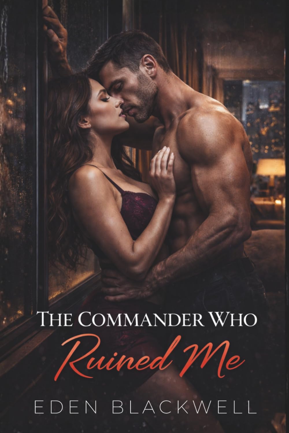 The Commander Who Ruined Me: A Dark Second Chance Military Romance (MEN OF STEEL - A Dark Military Romantasy Series)