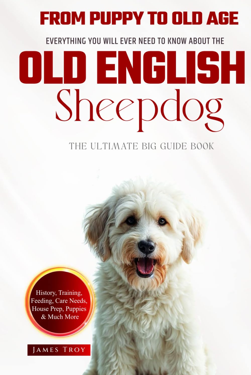 The Ultimate Old English Sheepdog Big Guide: Everything You Will Ever Need To Know About The Old English Sheepdog Book