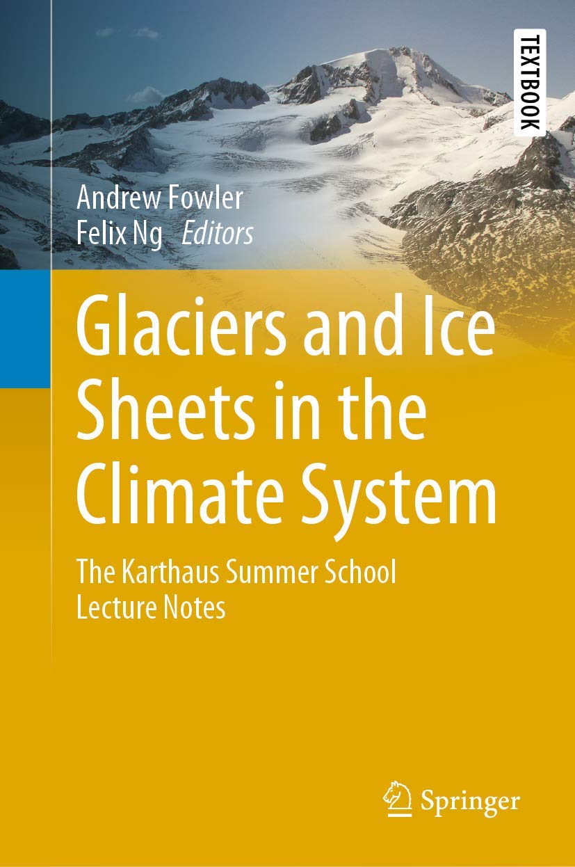 Glaciers and Ice Sheets in the Climate System: The Karthaus Summer School Lecture Notes (Springer Textbooks in Earth Sciences, Geography and Environment)