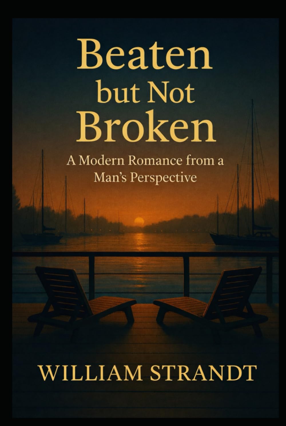 Beaten but not Broken: A Modern Romance from a Man's Perspective