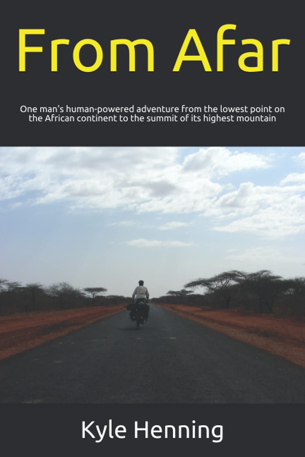 From Afar: One man's human-powered adventure from the lowest point on the African continent to the summit of its highest mountain