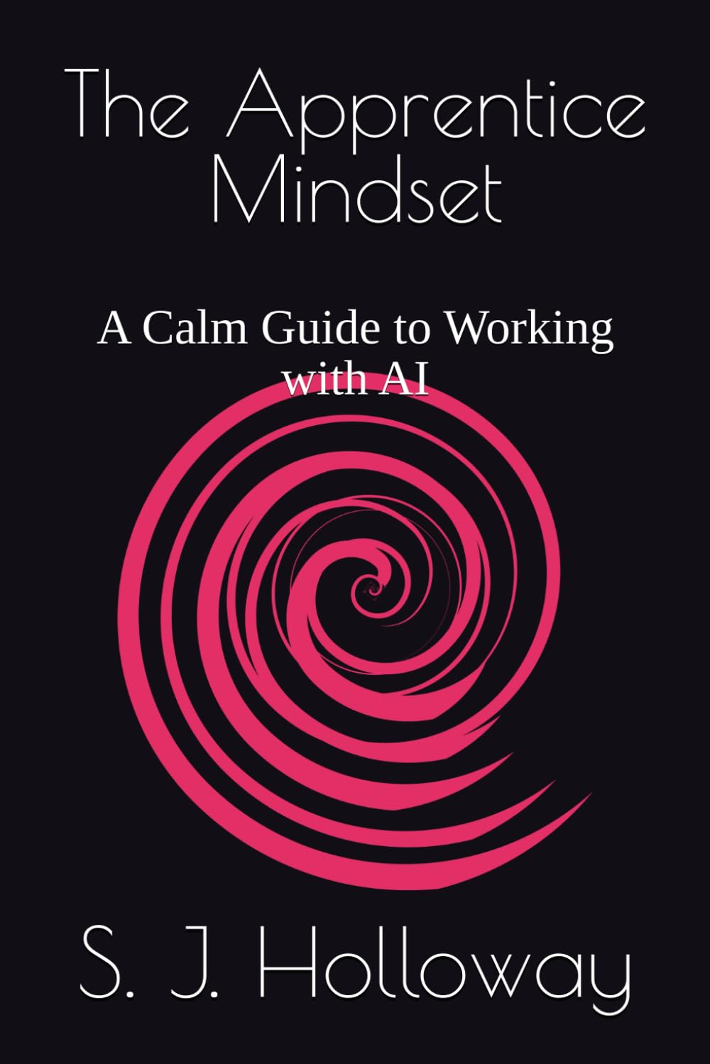 The Apprentice Mindset: A Calm Guide to Working with AI