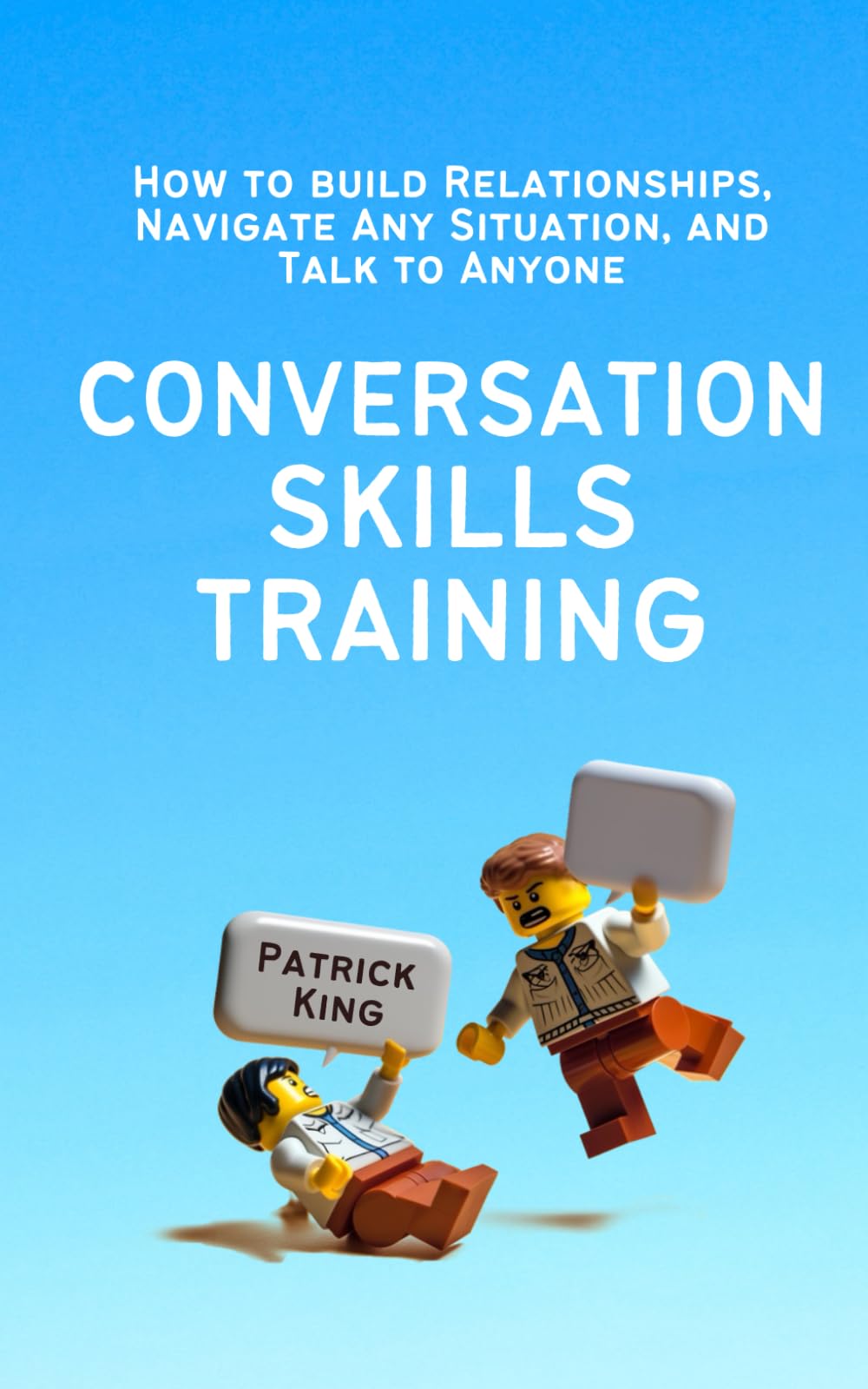 Conversation Skills Training: How to Build Relationships, Navigate Any Situation, and Talk to Anyone (How to be More Likable and Charismatic)