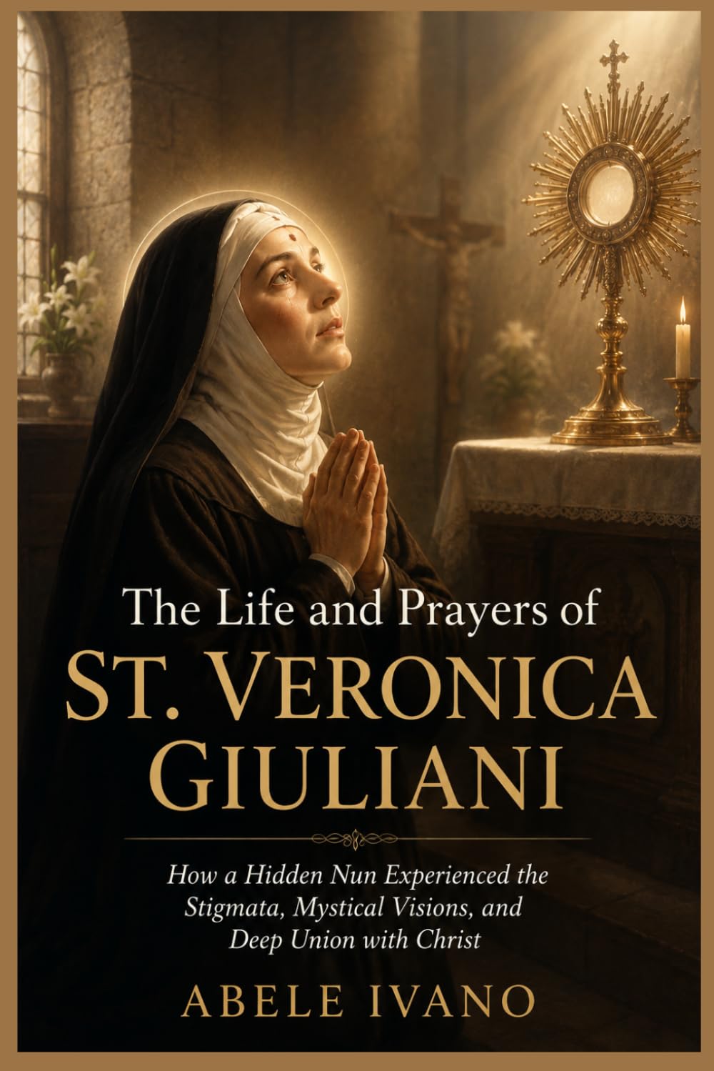 THE LIFE AND PRAYERS OF ST. VERONICA GIULIANI (Christian Heritage Biography Series)