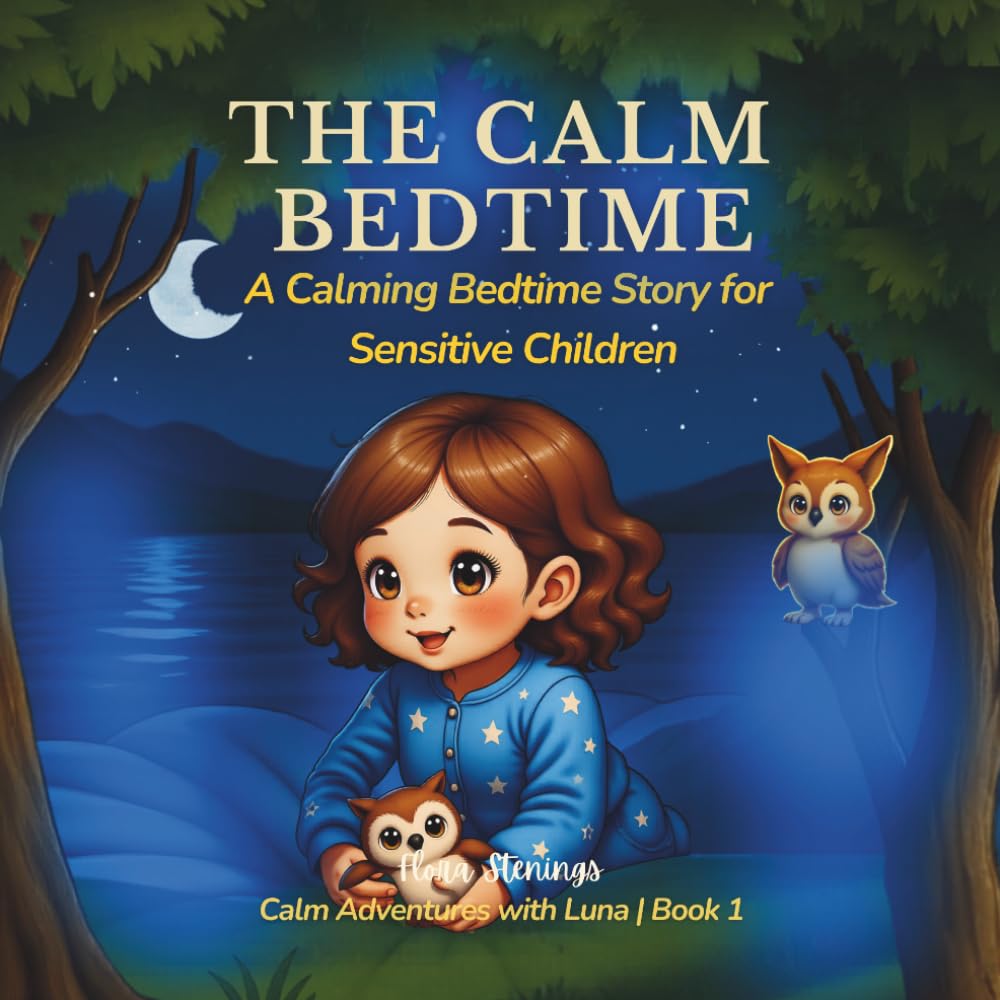 The Calm Bedtime: Luna Finds Her Still Lake: A Calming Bedtime Story for Sensitive Children, Big Feelings & Better Sleep: 1 (Calm Adventures with Luna)