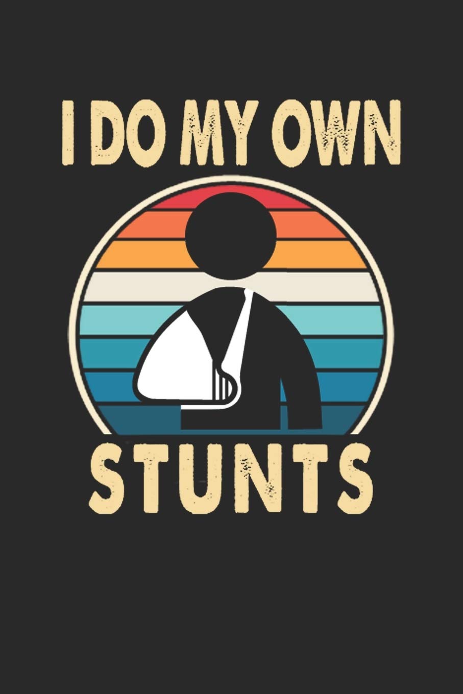 I Do My Own Stunts: Lined Notebook