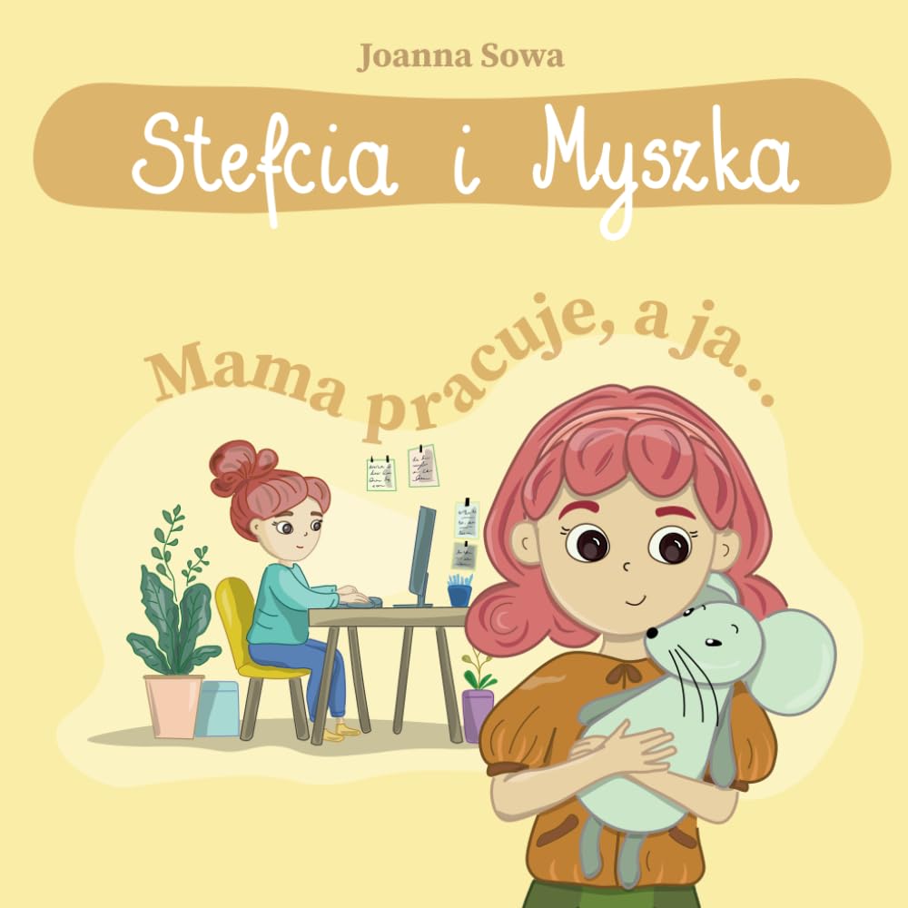 Stefcia i Myszka. Mama pracuje, a ja...