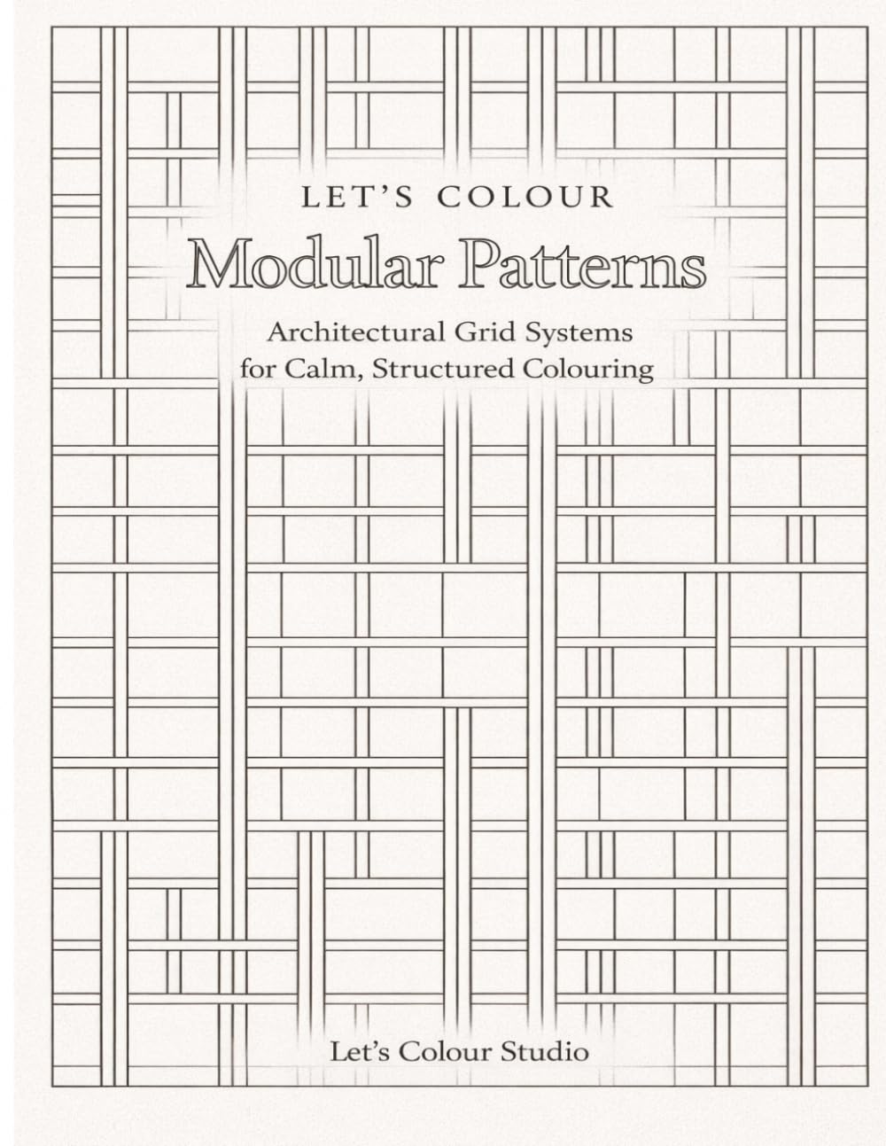 Let’s Colour Modular Patterns: Architectural Grid Systems for Calm, Structured Coloring (Let’s Colour Studio – Patterns & Sacred Designs Collection (Adults))