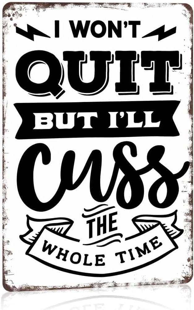 Funny Inspirational Vintage Metal Sign, 8X12 Inch Aluminum Tin Sign, Humorous Wall Decor for Garage Home Bar Workshop Gym I WON'T QUIT BUT I'LL CUSS THE WHOLE TIME Decorative Tin Sign