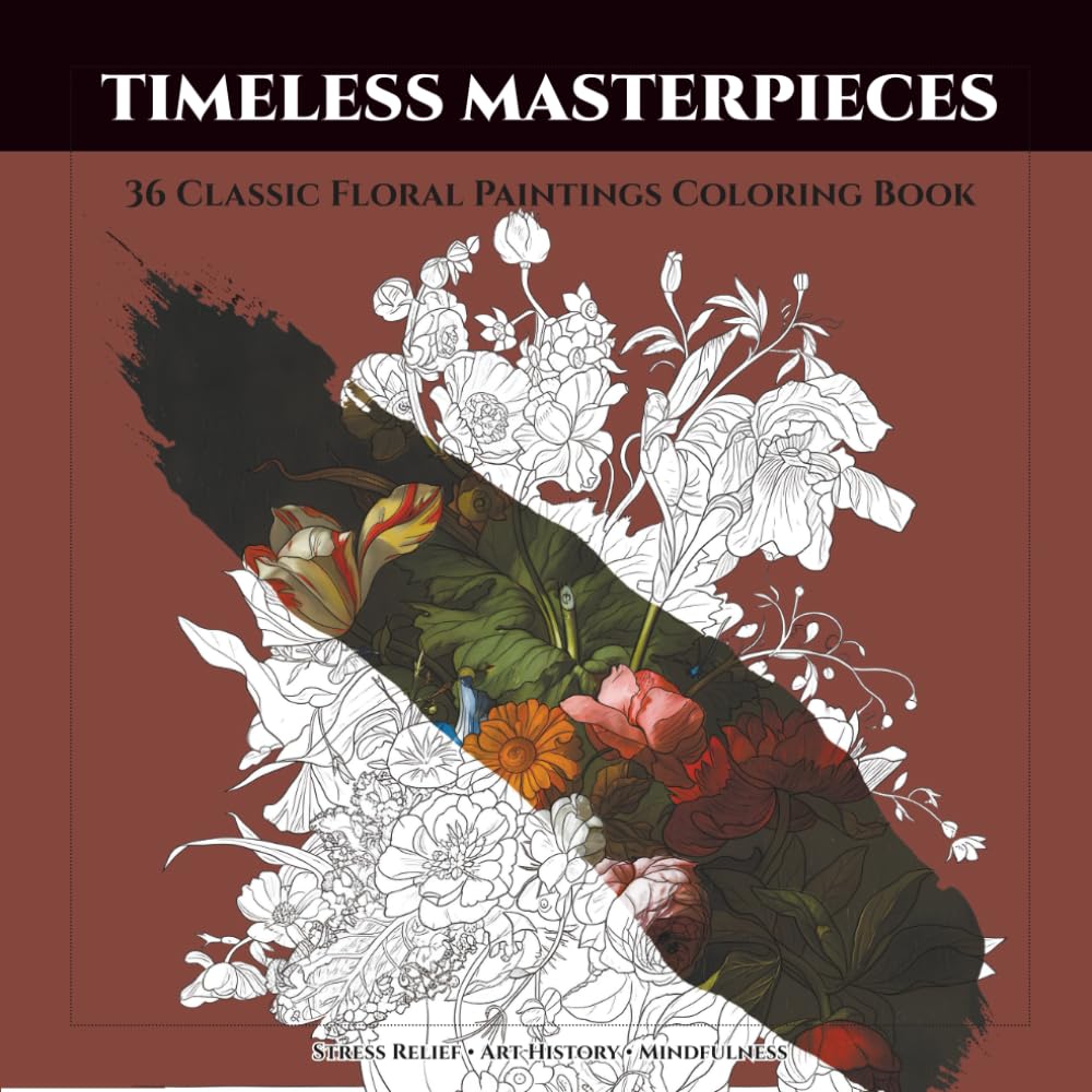 Timeless Masterpieces: 36 Classic Floral Paintings Coloring Book for Adults: Botanical & Still Life Stress Relief | Famous Flower Art from Dutch ... (Van Gogh, Monet, Renoir, Hokusai, and More)