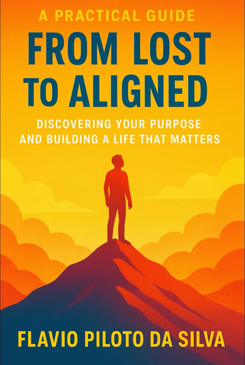 From Lost to Aligned Discovering Your Purpose and Building a Life That Matters