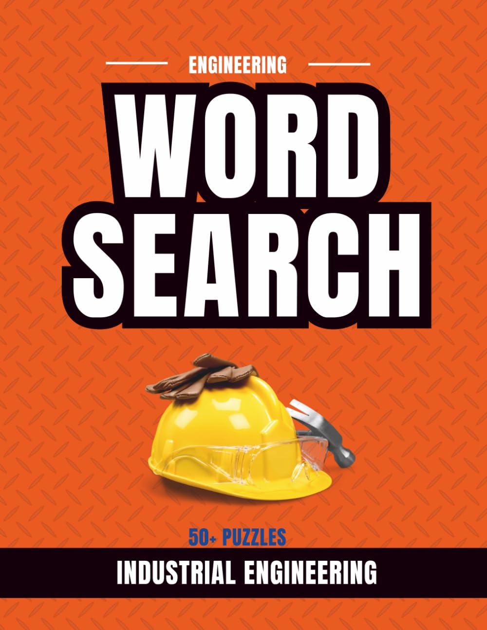 Industrial Engineering Word Search Puzzle Book: 50+ Puzzles Featuring Systems, Optimization, Manufacturing, and Process Improvement (Engineering Word Search Series)