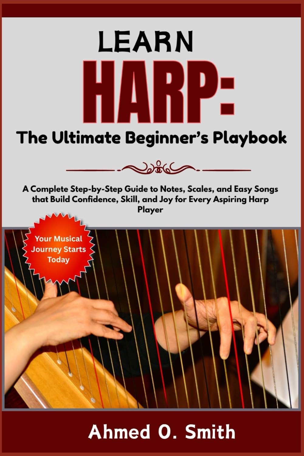 Learn Harp: The Ultimate Beginner’s Playbook: A Complete Step-by-Step Guide to Notes, Scales, and Easy Songs that Build Confidence, Skill, and Joy for Every Aspiring Harp Player
