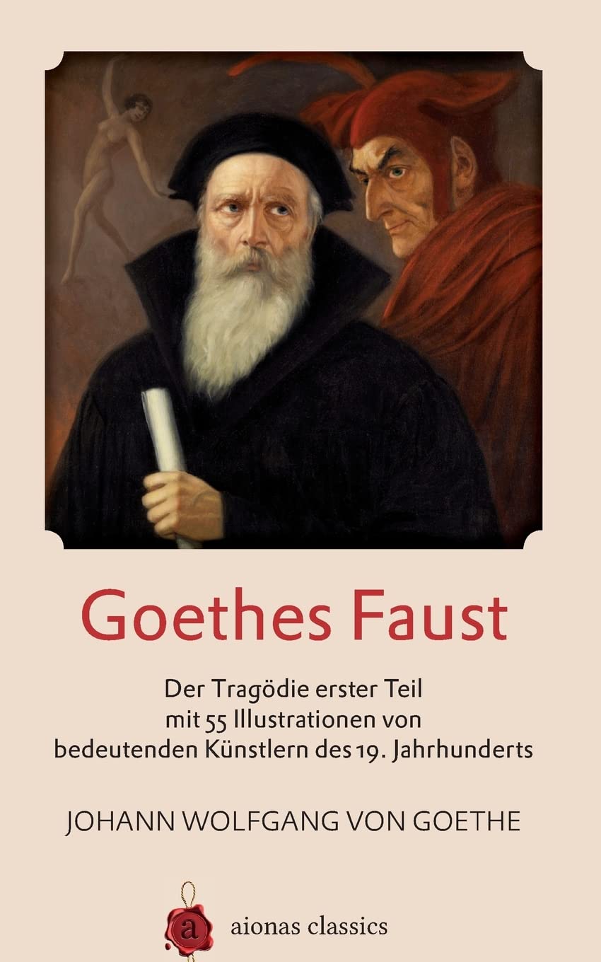 Goethes Faust: Der Tragödie erster Teil mit 55 Illustrationen von bedeutenden Künstlern des 19. Jahrhunderts: Der Trag