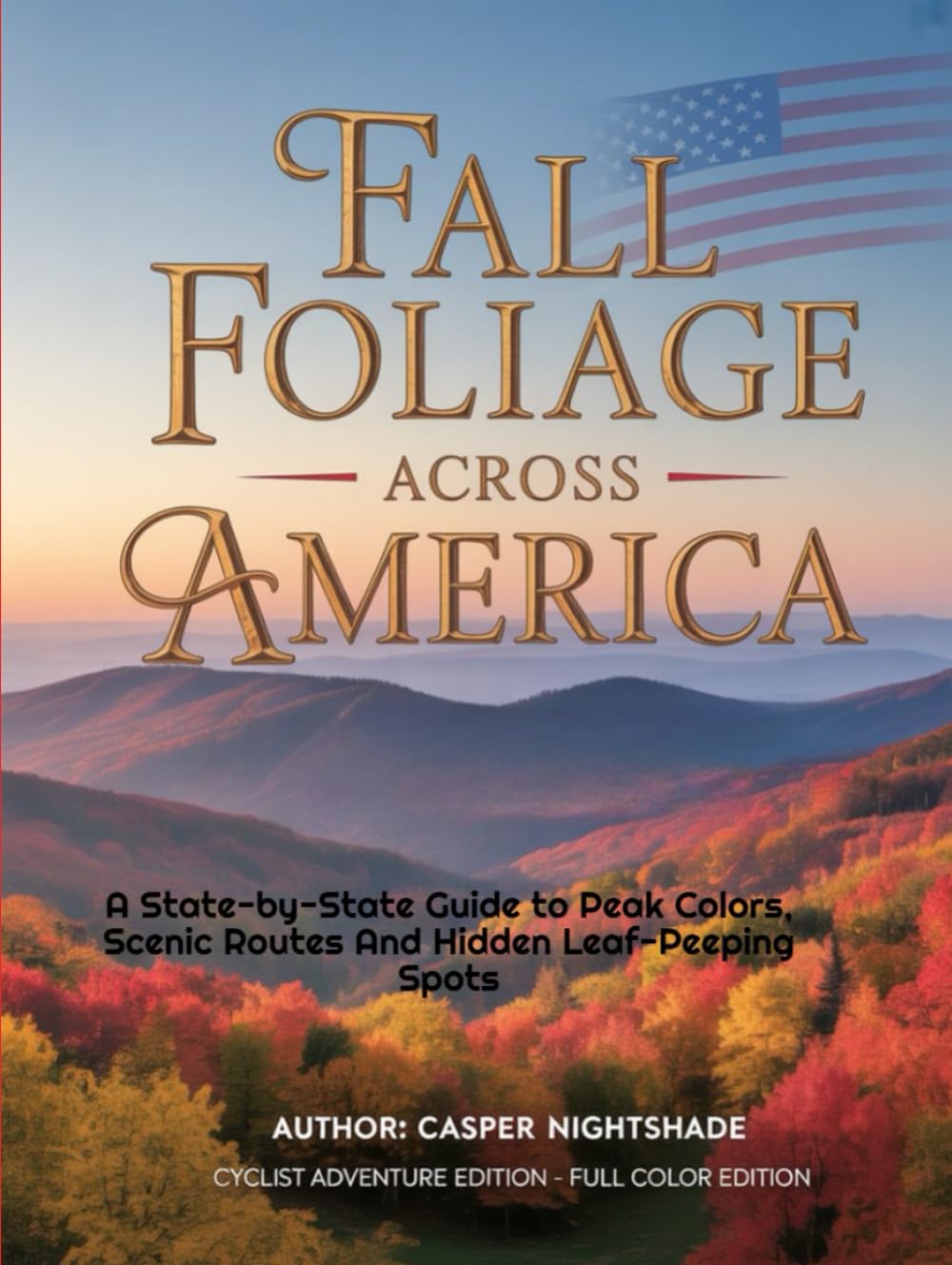 FALL FOLIAGE ACROSS AMERICA: A STATE-BY-STATE GUIDE TO PEAK COLORS, SCENIC ROUTES AND HIDDEN LEAF-PEEPING SPOTS