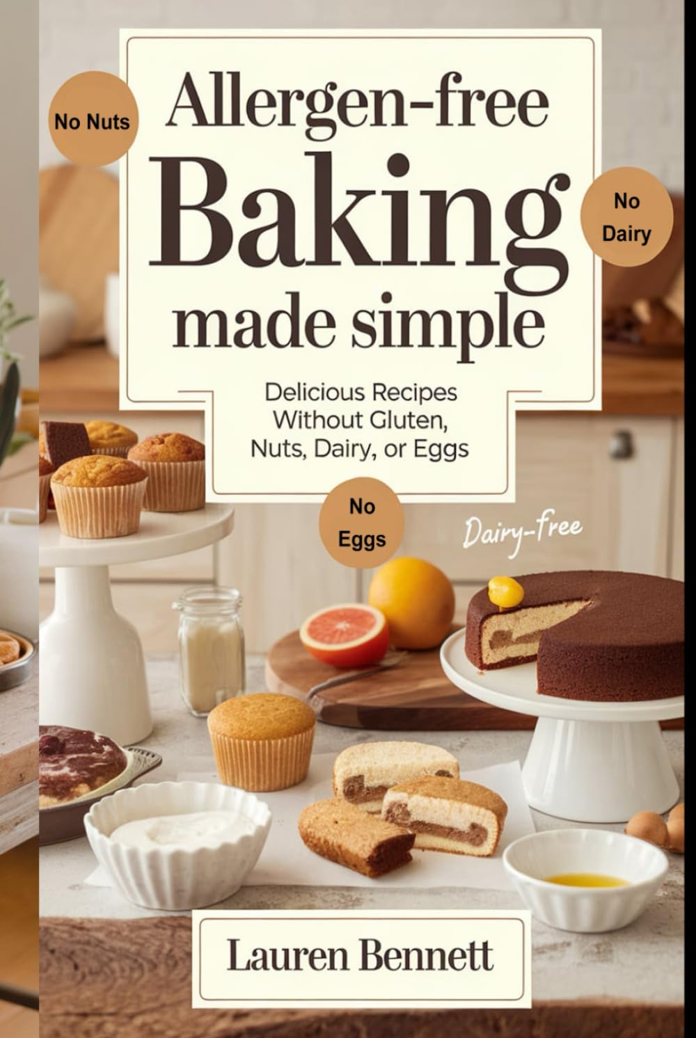 Allergen-Free Baking Made Simple: Delicious Recipes Without Gluten, Nuts, Dairy, or Eggs