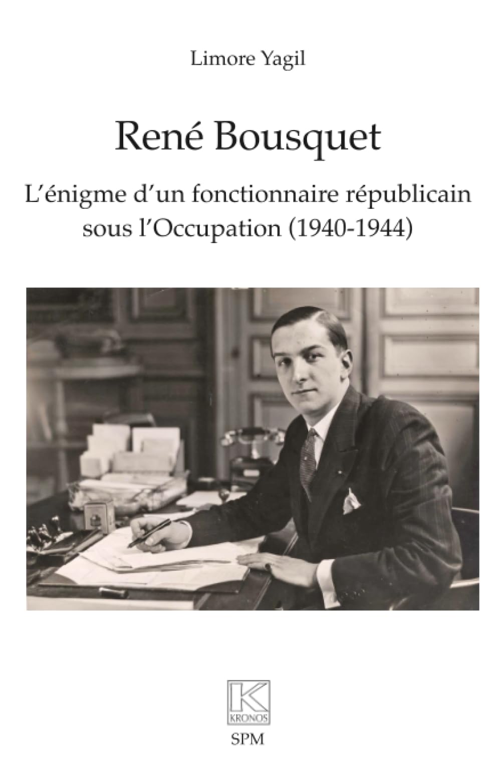 René Bousquet: L’énigme d’un fonctionnaire républicain sous l’Occupation (1940-1944)