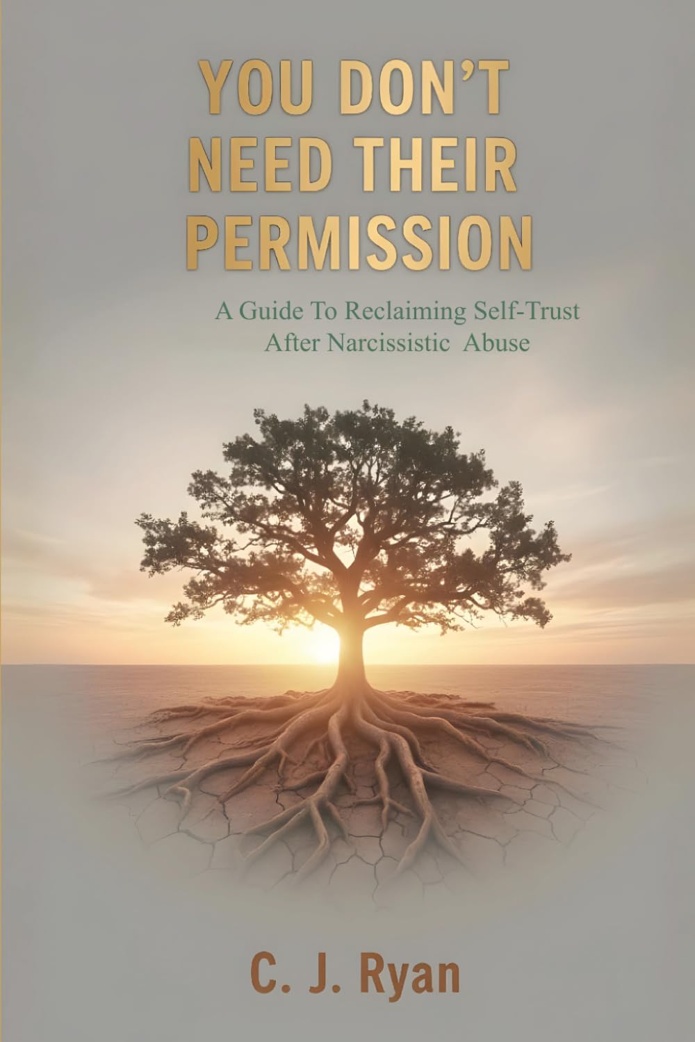 You Don't Need Their Permission: A Guide To Reclaiming Self-Trust After Narcissistic Abuse