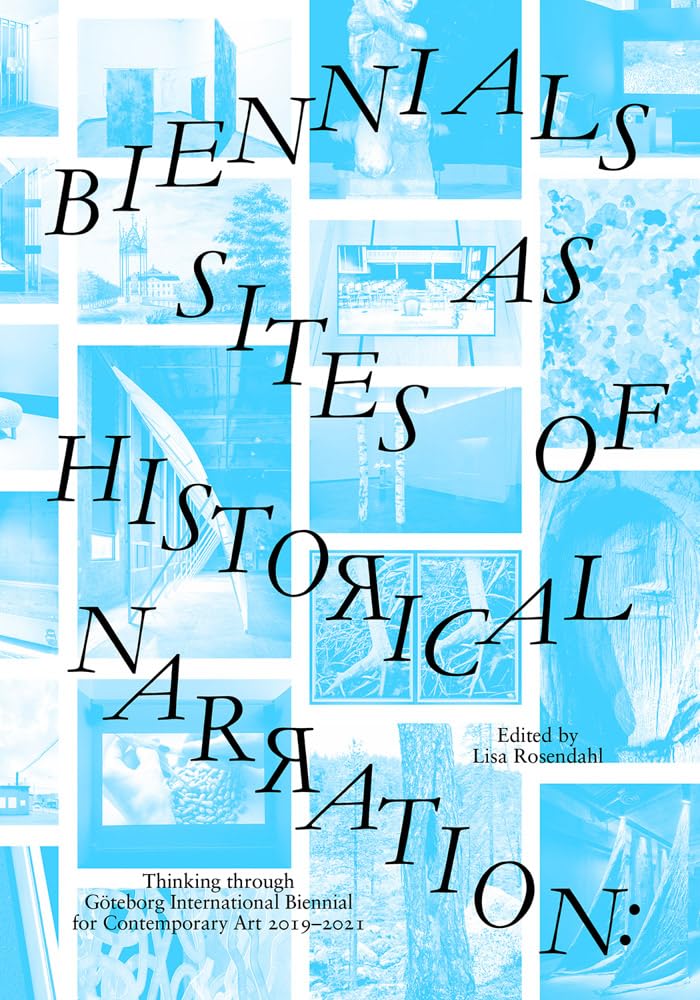 Biennials as Sites of Historical Narration: Thinking Through Göteborg International Biennial for Contemporary Art 2019–2021