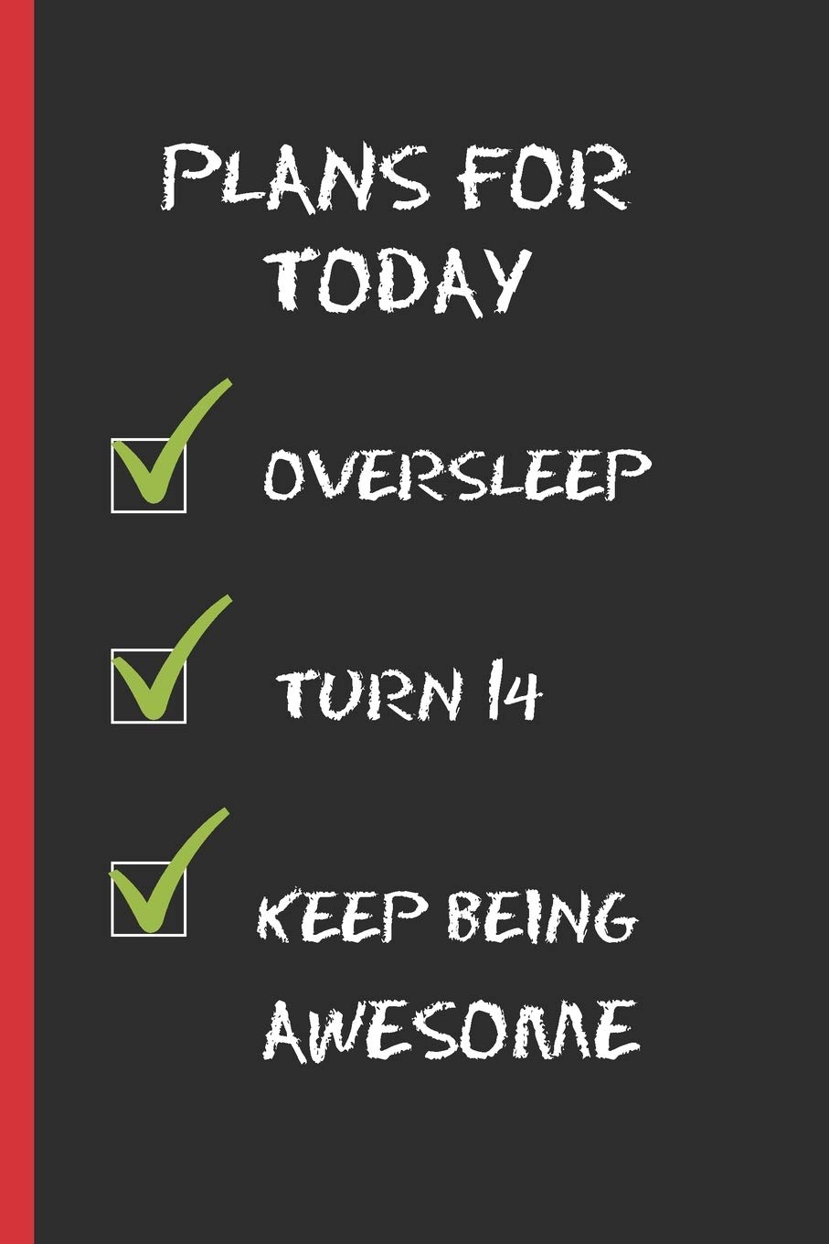 PLANS FOR TODAY: 6" X 9" LINED NOTEBOOK 120 Pgs. CREATIVE AND FUNNY BIRTHDAY GIFT. Notepad, Journal, Diary, ´TO DO´ Daily Notebook or Goals. 14 YEARS OLD.