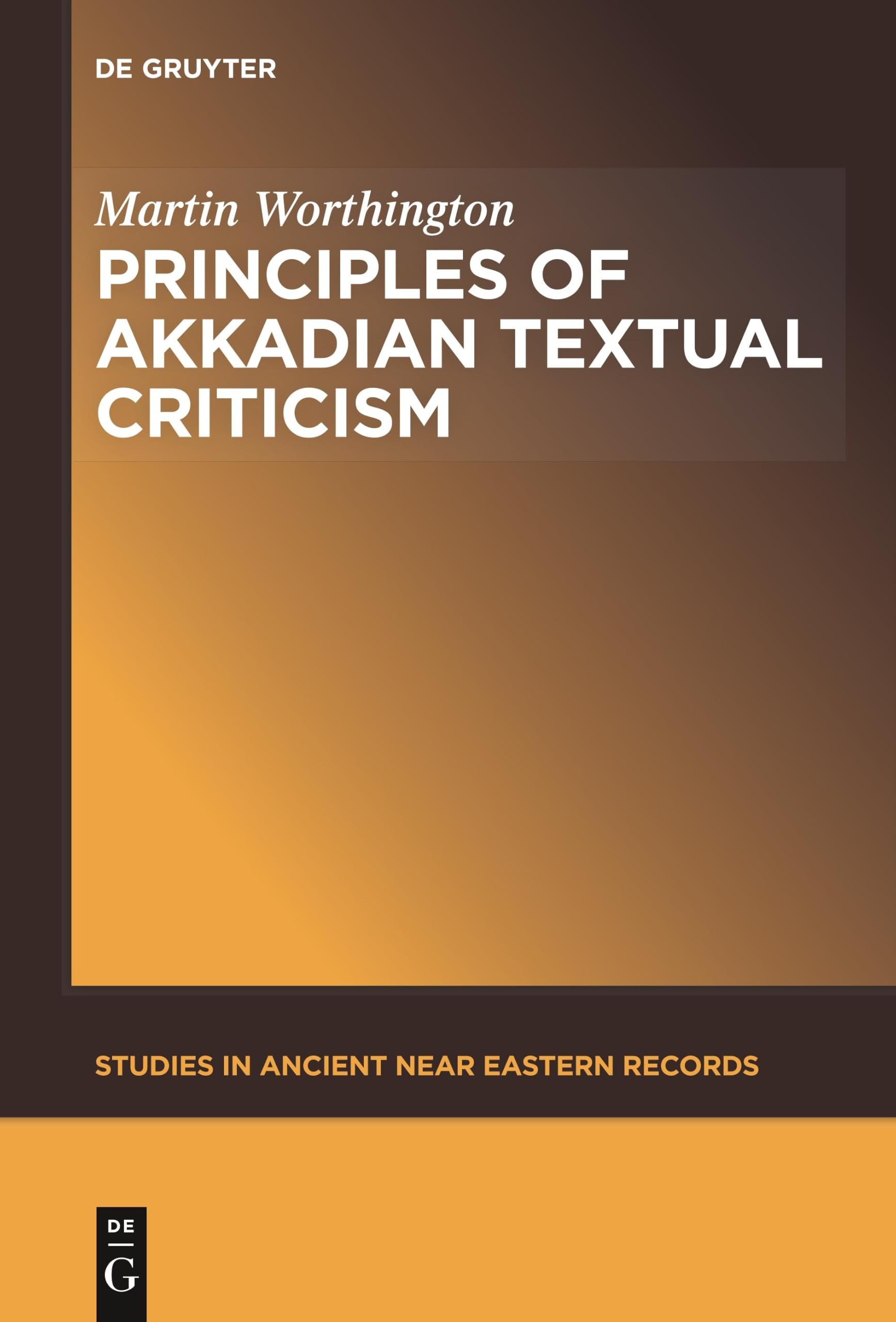 Principles of Akkadian Textual Criticism: 1 (Studies in Ancient Near Eastern Records (SANER), 1)