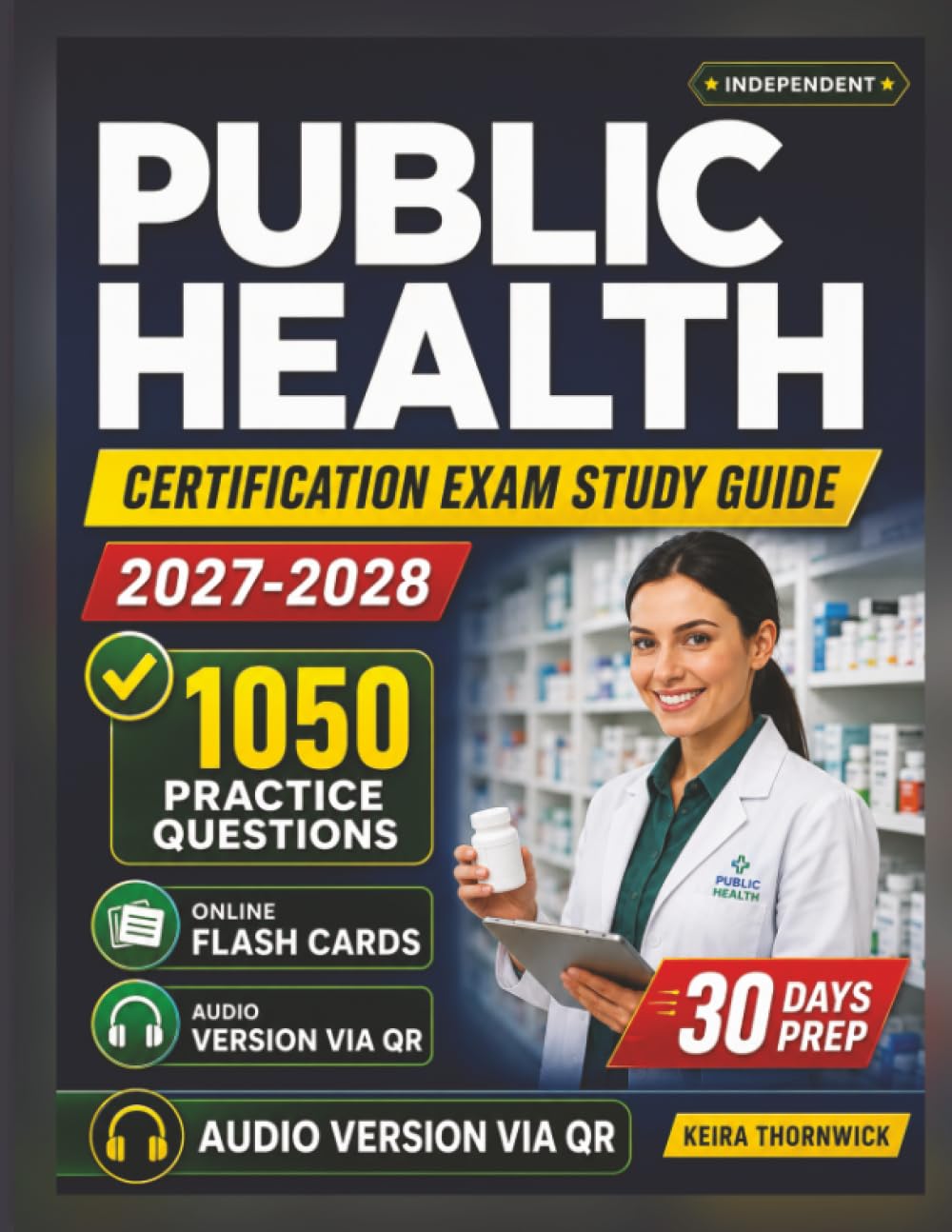 Independent Public Health Certification Exam Study Guide 2027-2028: Mastering Public Health Law, Ethics, Administration, and Legal Foundations with 1050 Questions And Detailed Rationales