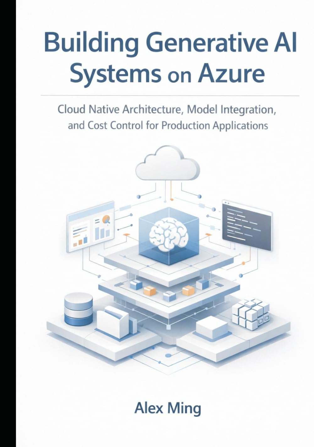 Building Generative AI Systems on Azure: Cloud Native Architecture, Model Integration, and Cost Control for Production Applications