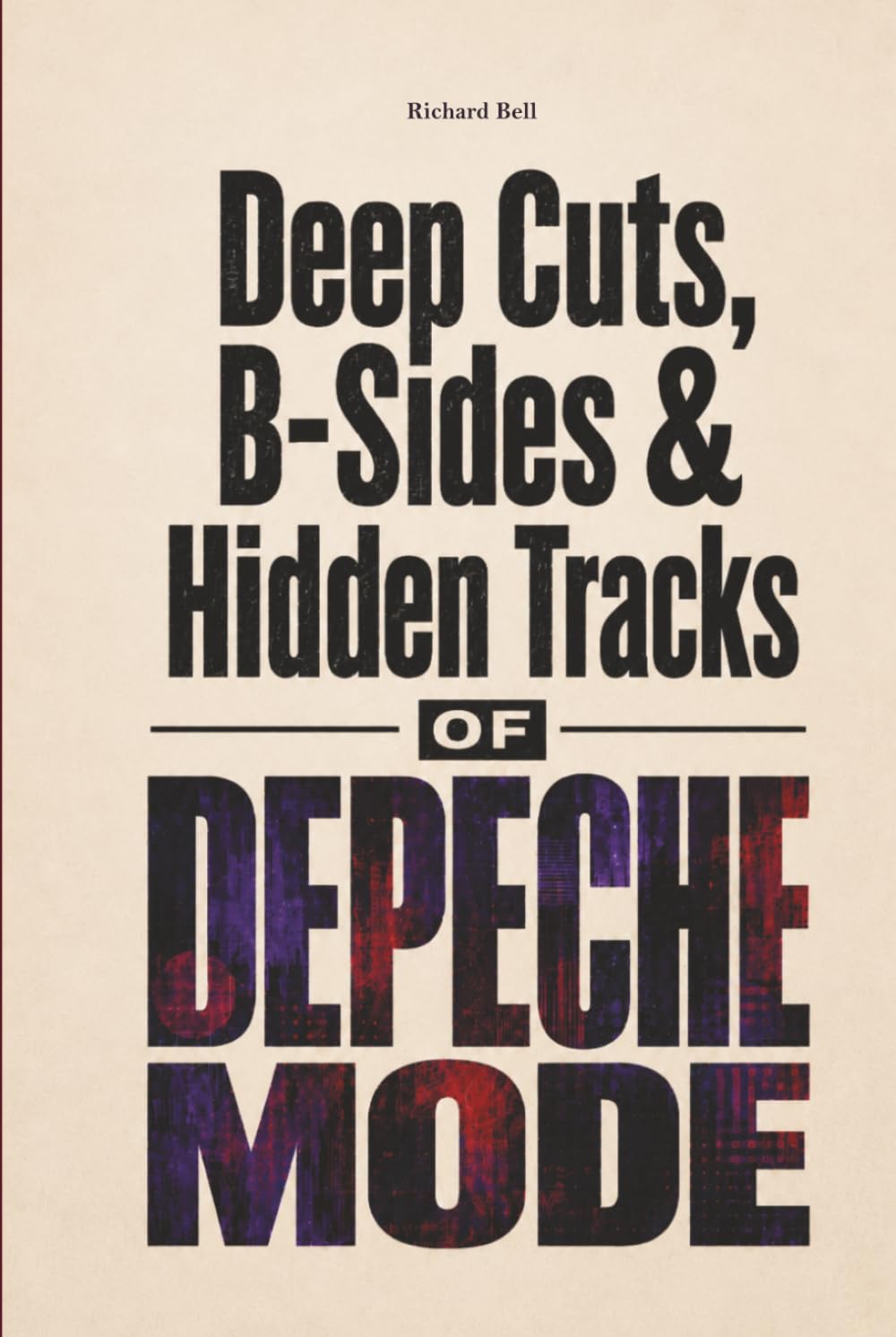 Deep Cuts, B-Sides & Hidden Tracks of Depeche Mode: An Unofficial Song-by-Song Companion