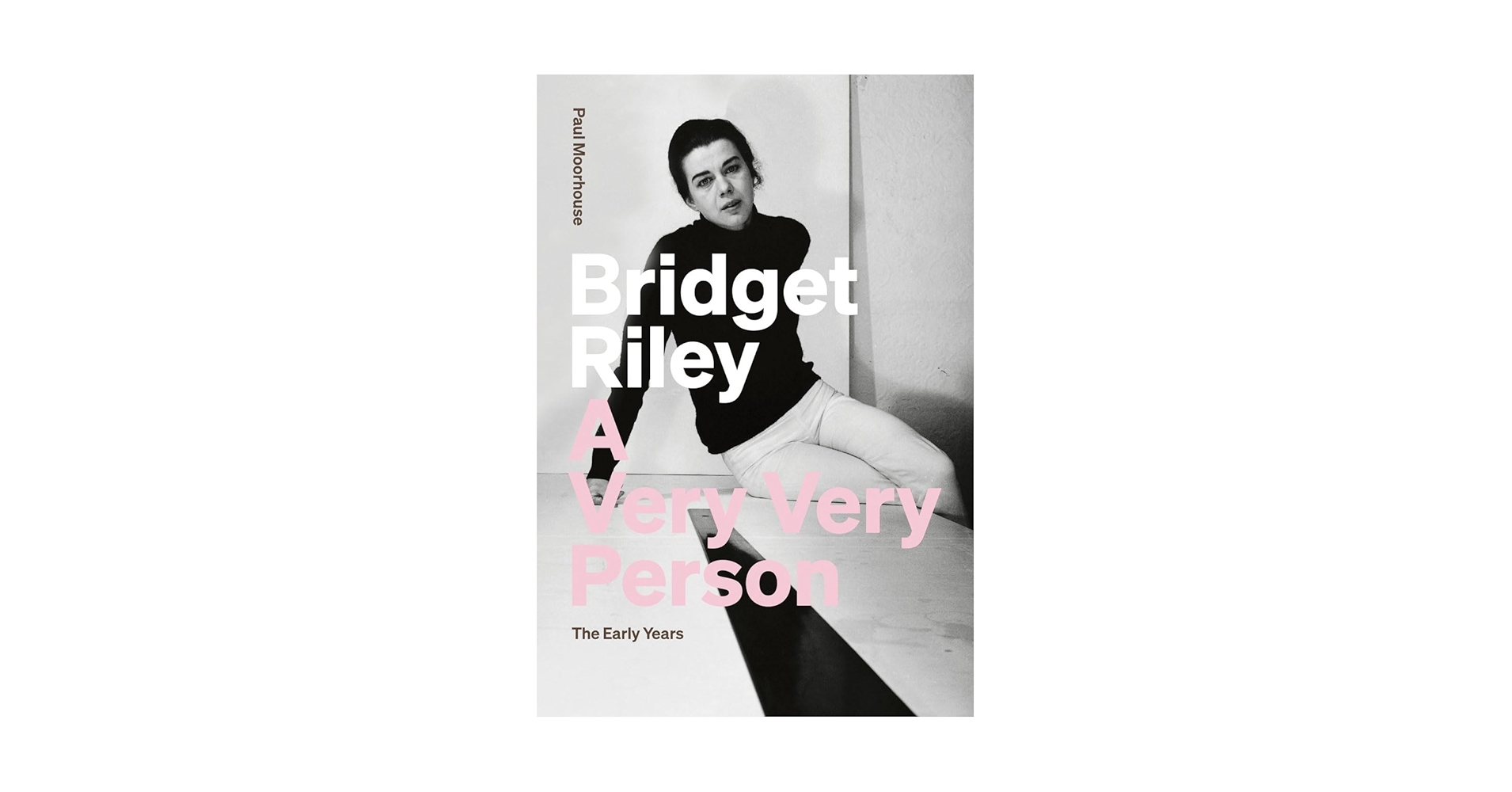 Bridget Riley　Paul Moorhouse　Tate Bridget Riley: A Very Very Person: The Early Years