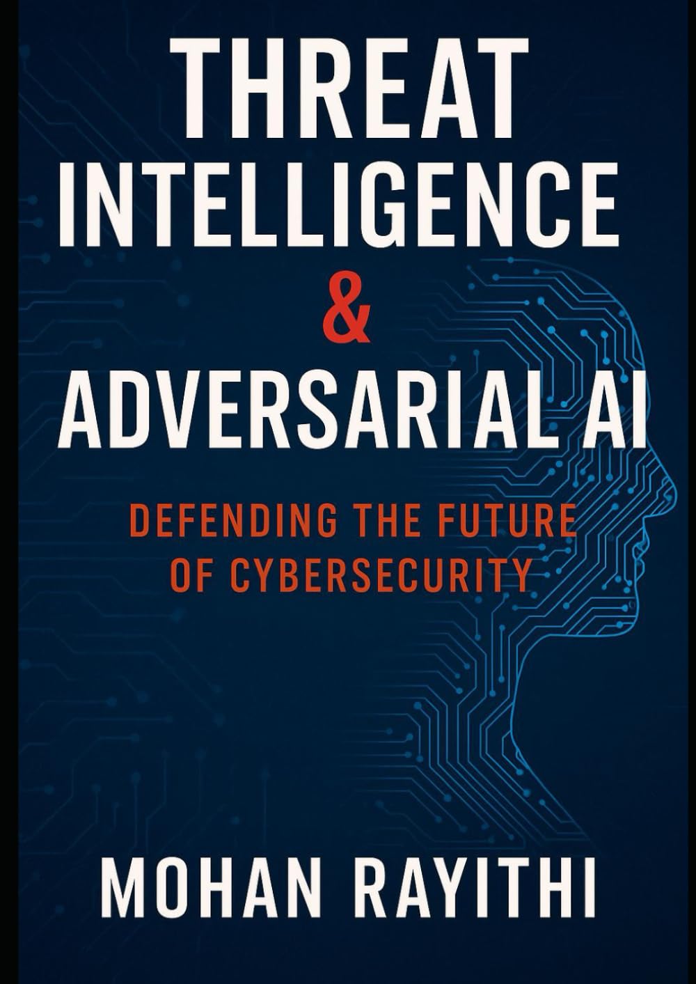 Threat Intelligence & Adversarial AI: Defending the Future of Cybersecurity