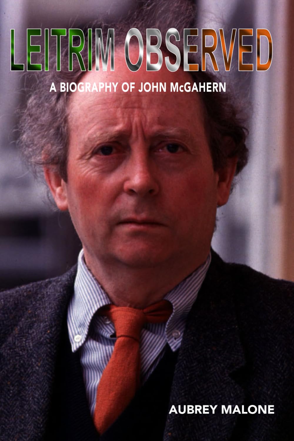 Leitrim Observed: A Biography of John McGahern