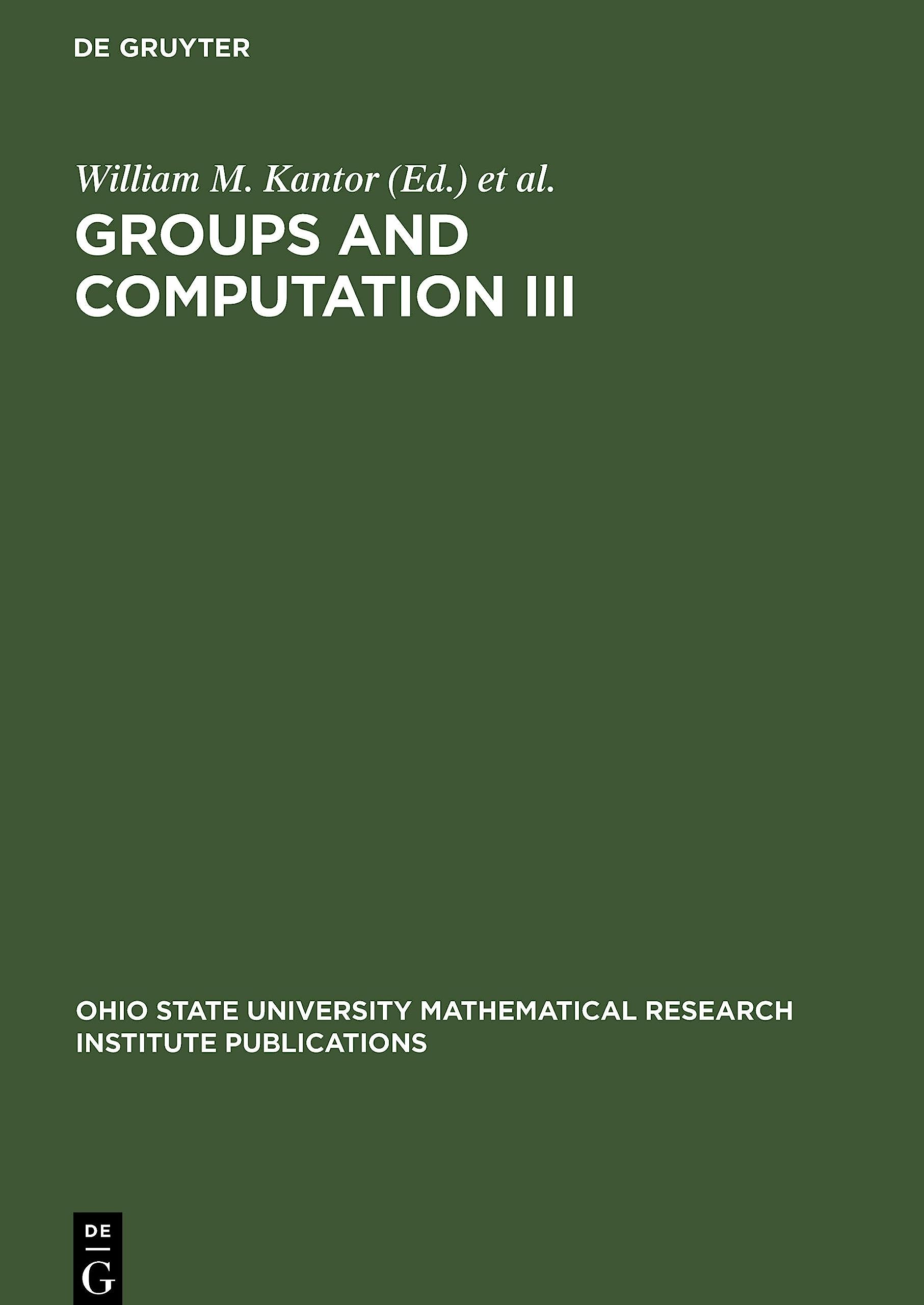 Groups and Computation III: Proceedings of the International Conference at The Ohio State University, June 15-19, 1999: 8 (Ohio State University Mathematical Research Institute Publications, 8)