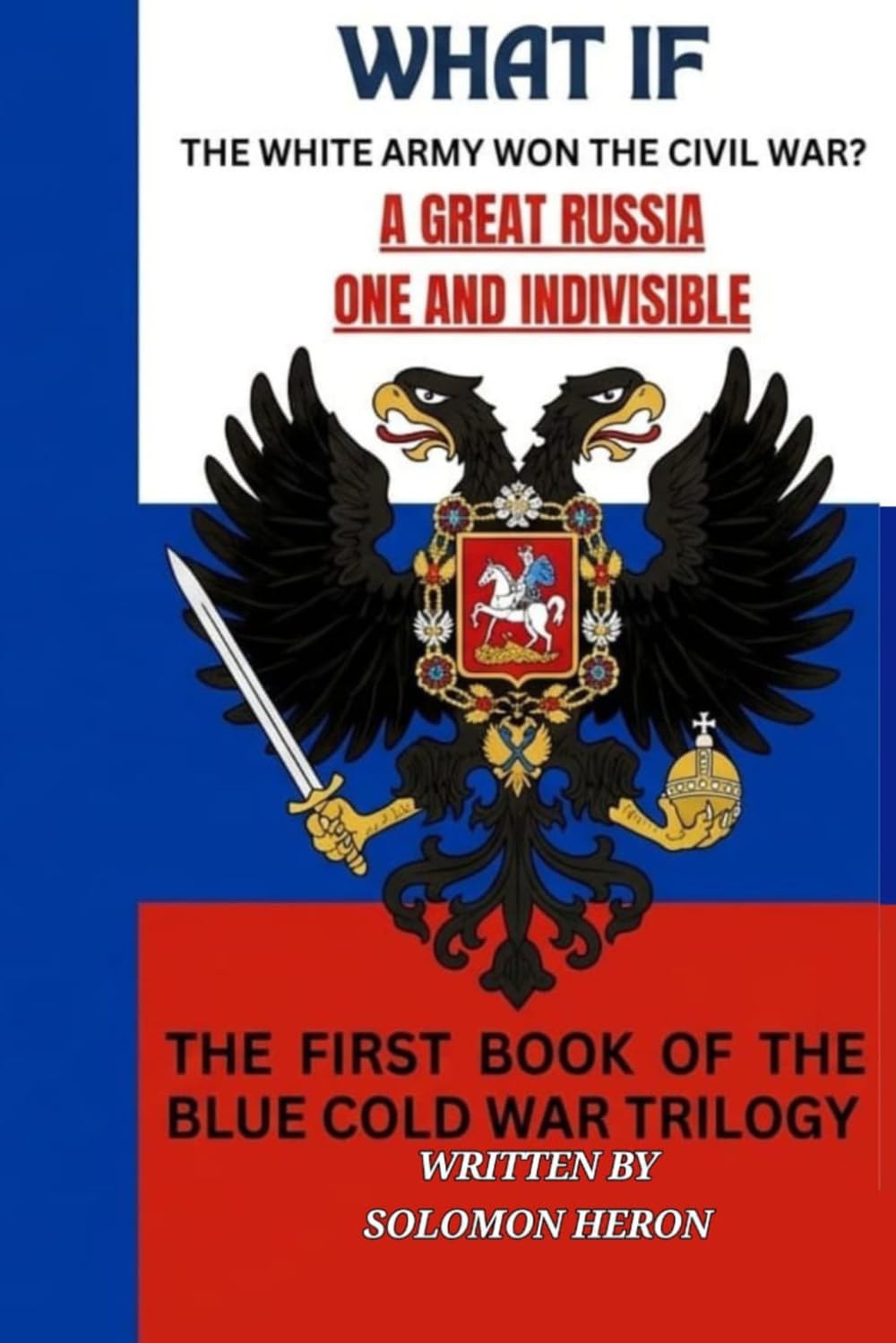 A Great Russia: One and Indivisble: What if the White army won the Russian civil war