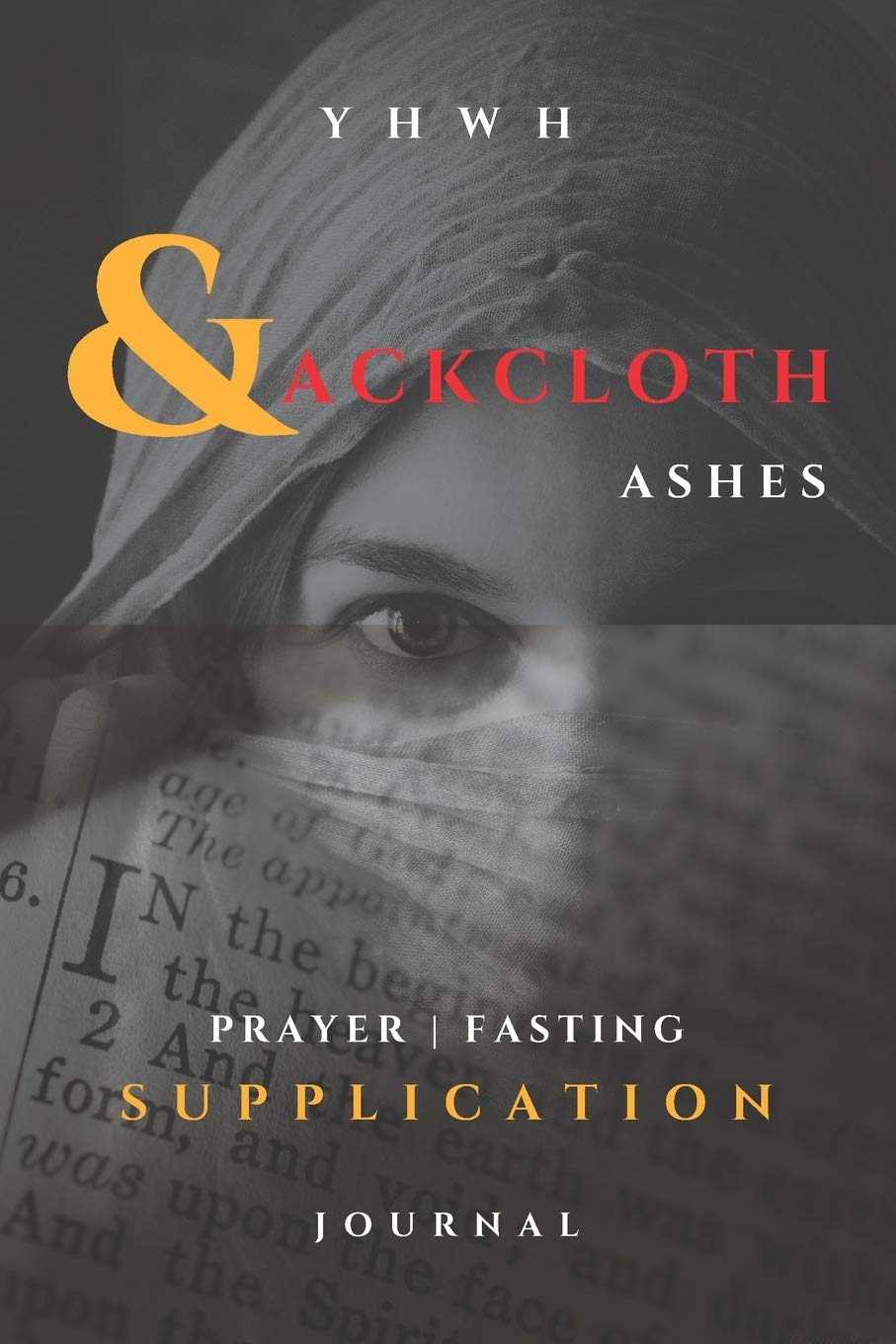 YHWH - Sackcloth & Ashes - Prayer, Fasting, Supplication Journal: Christian, Prayer, Breakthrough, Fasting - Daniel's Fast Journal - Lined Journal