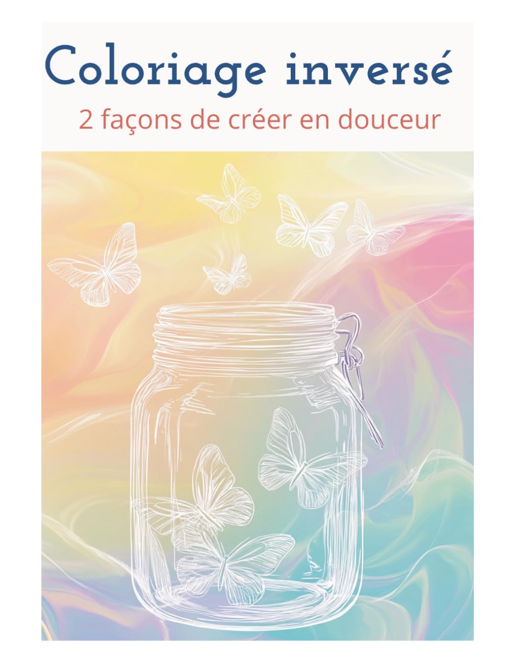 Coloriage inversé: Livre de coloriage inversé adulte anti-stress. Art-thérapie, dessin intuitif, doodling et tracé guidé sur fonds aquarelle pastel. ... de relaxation, bien-être et méditation zen.