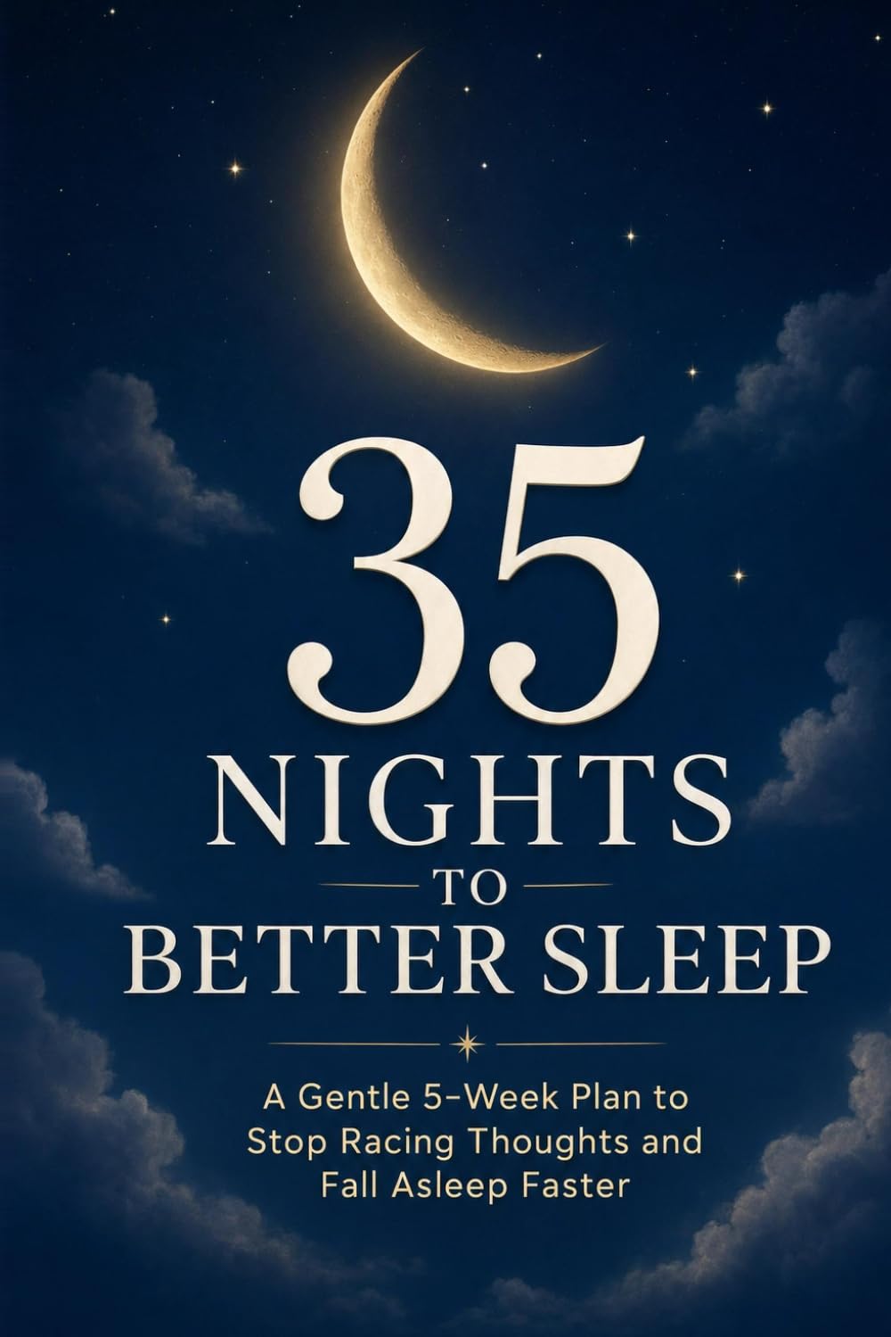35 Nights to Better Sleep: A Gentle 5-Week Plan to Stop Racing Thoughts and Fall Asleep Faster