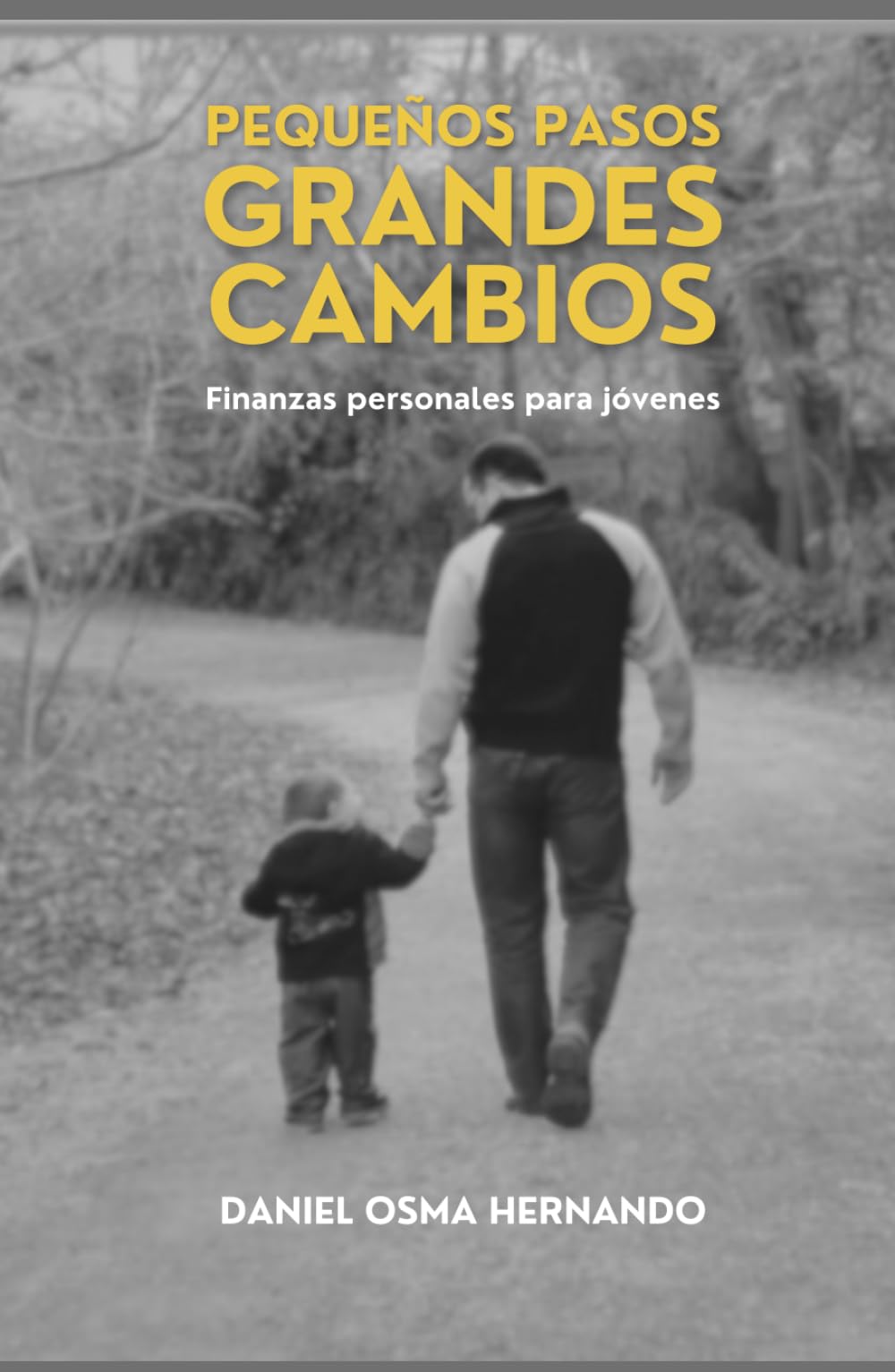 PEQUEÑOS PASOS GRANDES CAMBIOS: “Finanzas personales para jóvenes: aprende a organizar tu dinero, ahorrar con disciplina e invertir paso a paso”