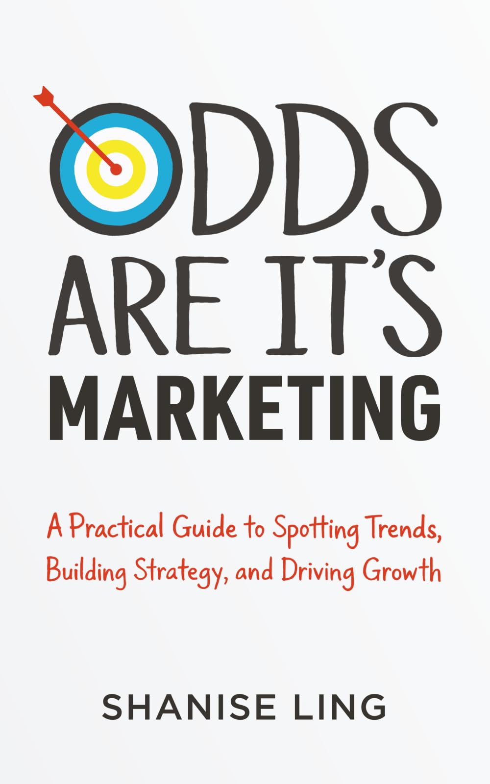 Odds Are It's Marketing: A Practical Guide to Spotting Trends, Building Strategy, and Driving Growth