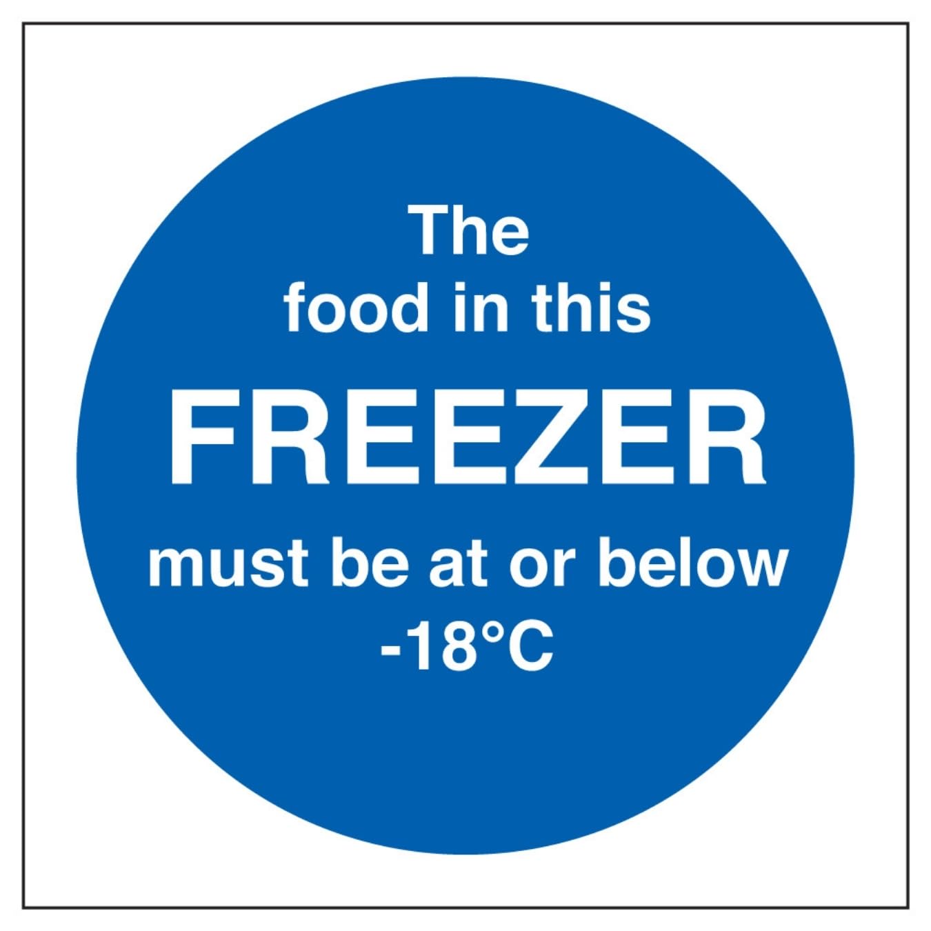V Safety The Food In This Freezer Must Be At Or Below -18C 100 x 100 mm - Glow In The Dark 1mm Rigid Plastic Safety Sign