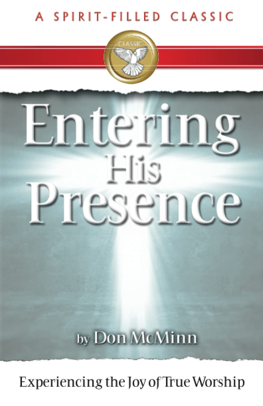 Entering His Presence: Experiencing the Joy of True Worship