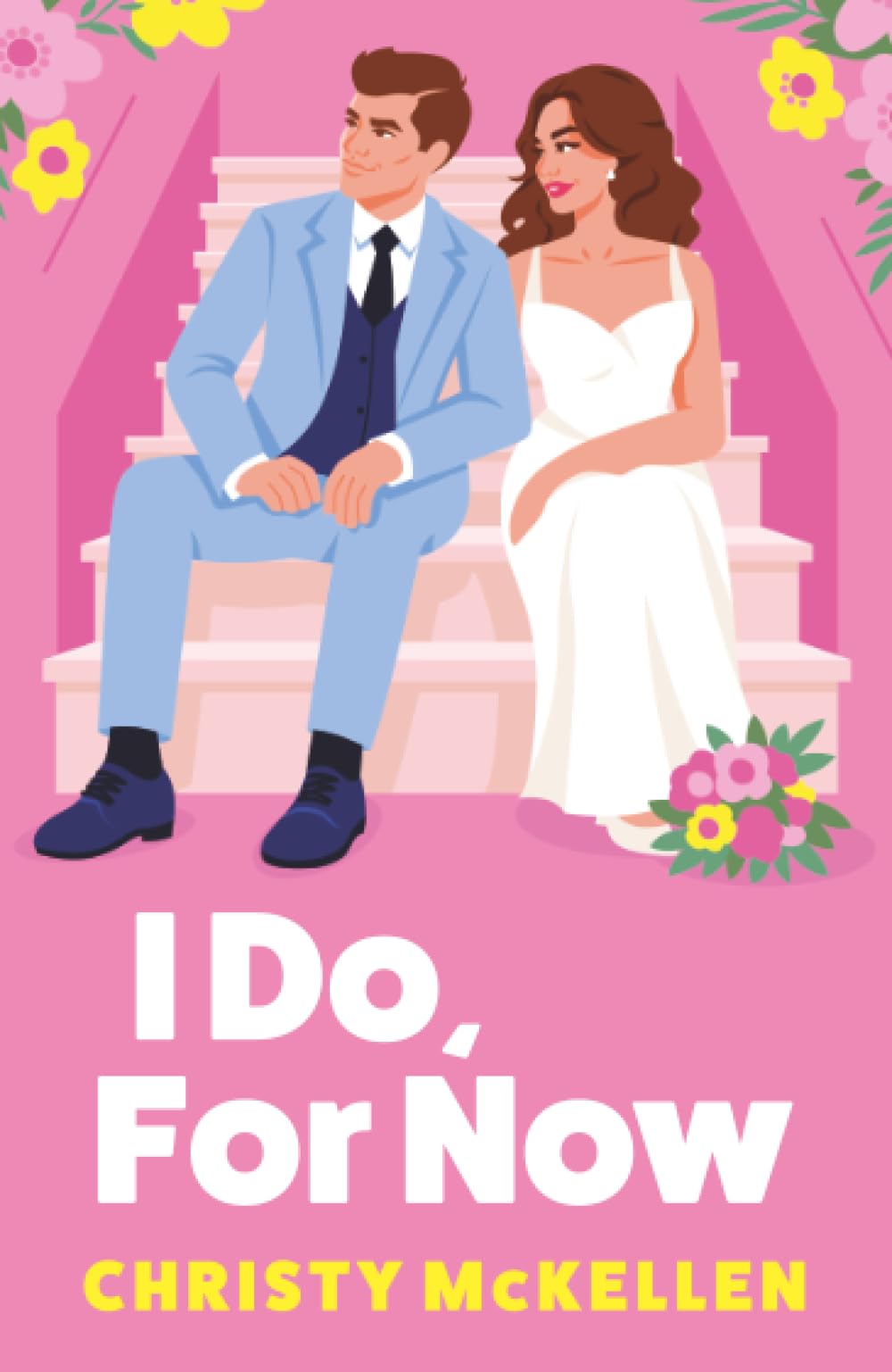 I Do, For Now: A steamy fake fiance rom-com from Christy McKellen