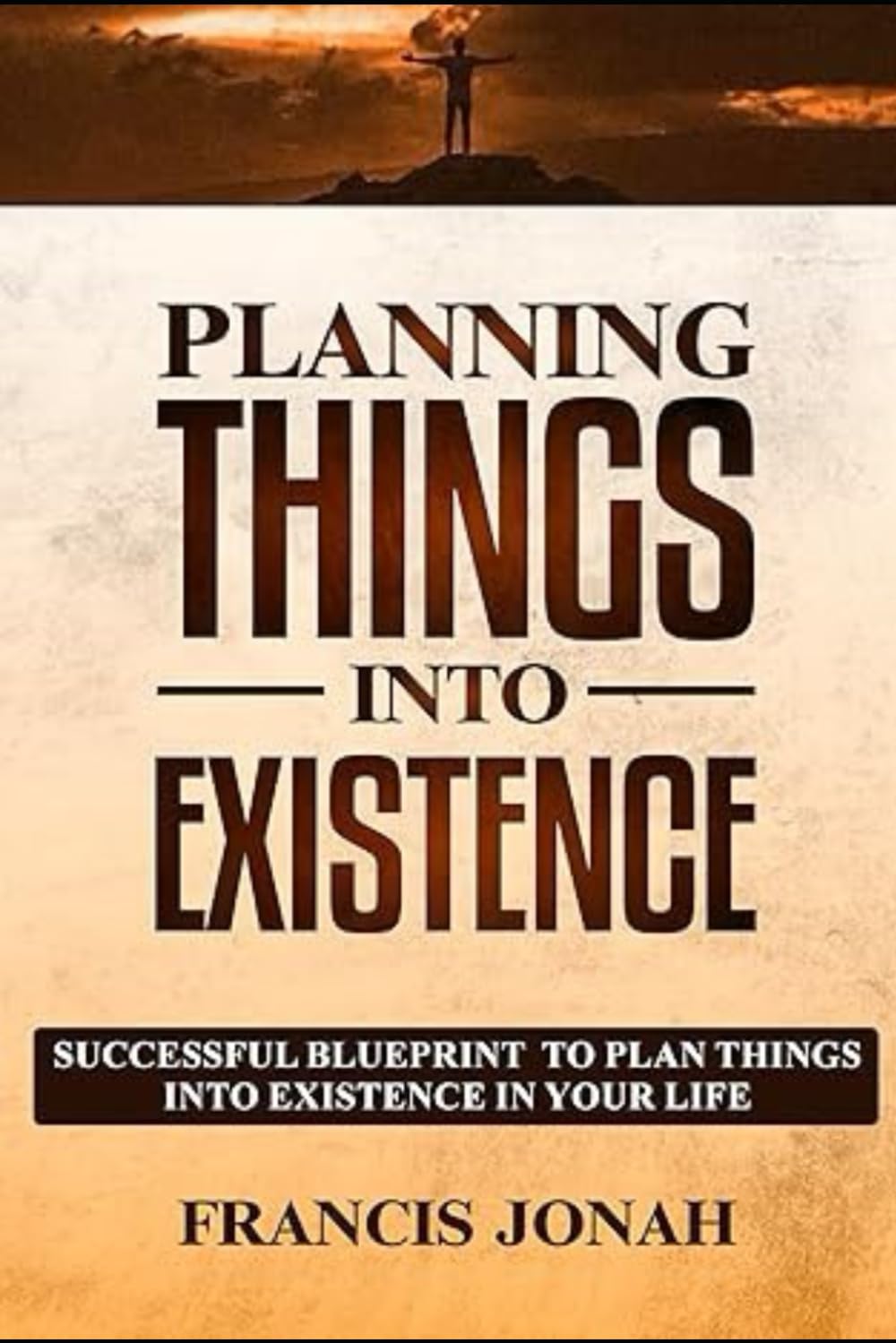 Planning Things Into Existence: Successful Blueprint To Plan Things Into Existence in Your Life: 4 (Uncommon Results)