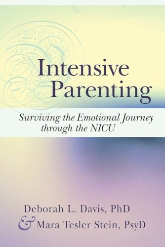 Intensive Parenting: Surviving The Emotional Journey Through The Nicu
