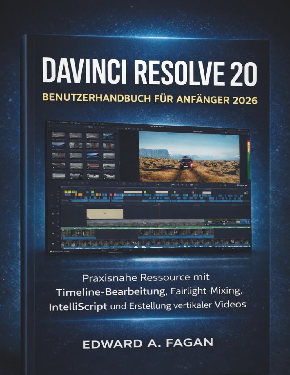Davinci Resolve 20 Benutzerhandbuch Für Anfänger 2026: Praxisnahe Ressource mit Timeline-Bearbeitung, Fairlight- Mixing, IntelliScript und Erstellung vertikaler Videos