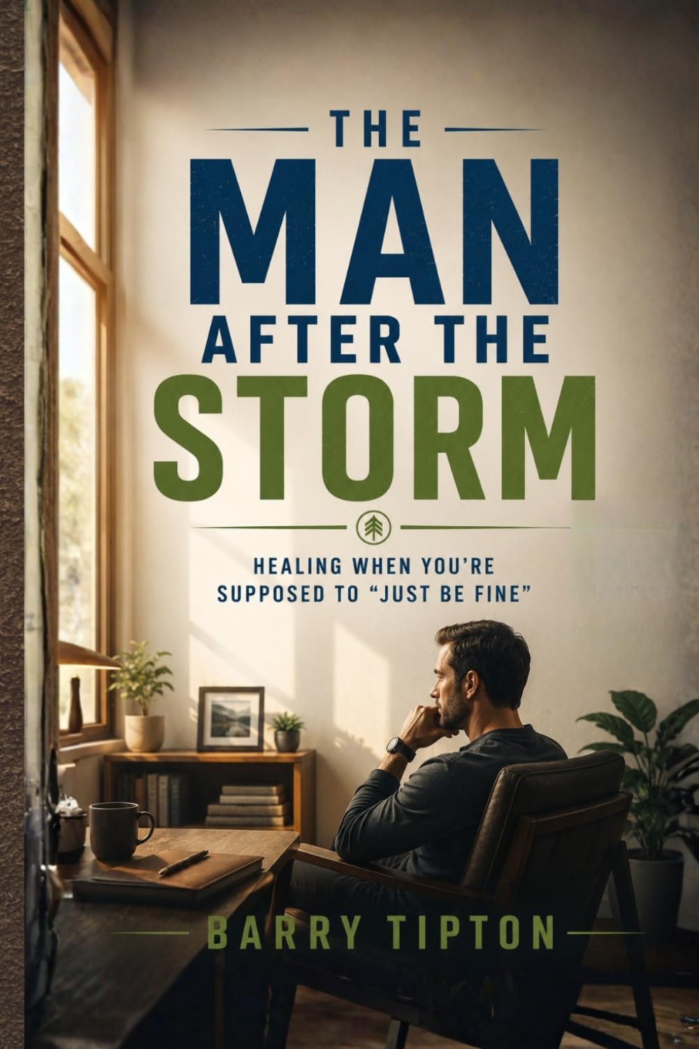 The Man After the Storm: Healing When You’re Supposed to “Just Be Fine” (The Quiet Battles: What Men Face, Feel, and Rarely Say)