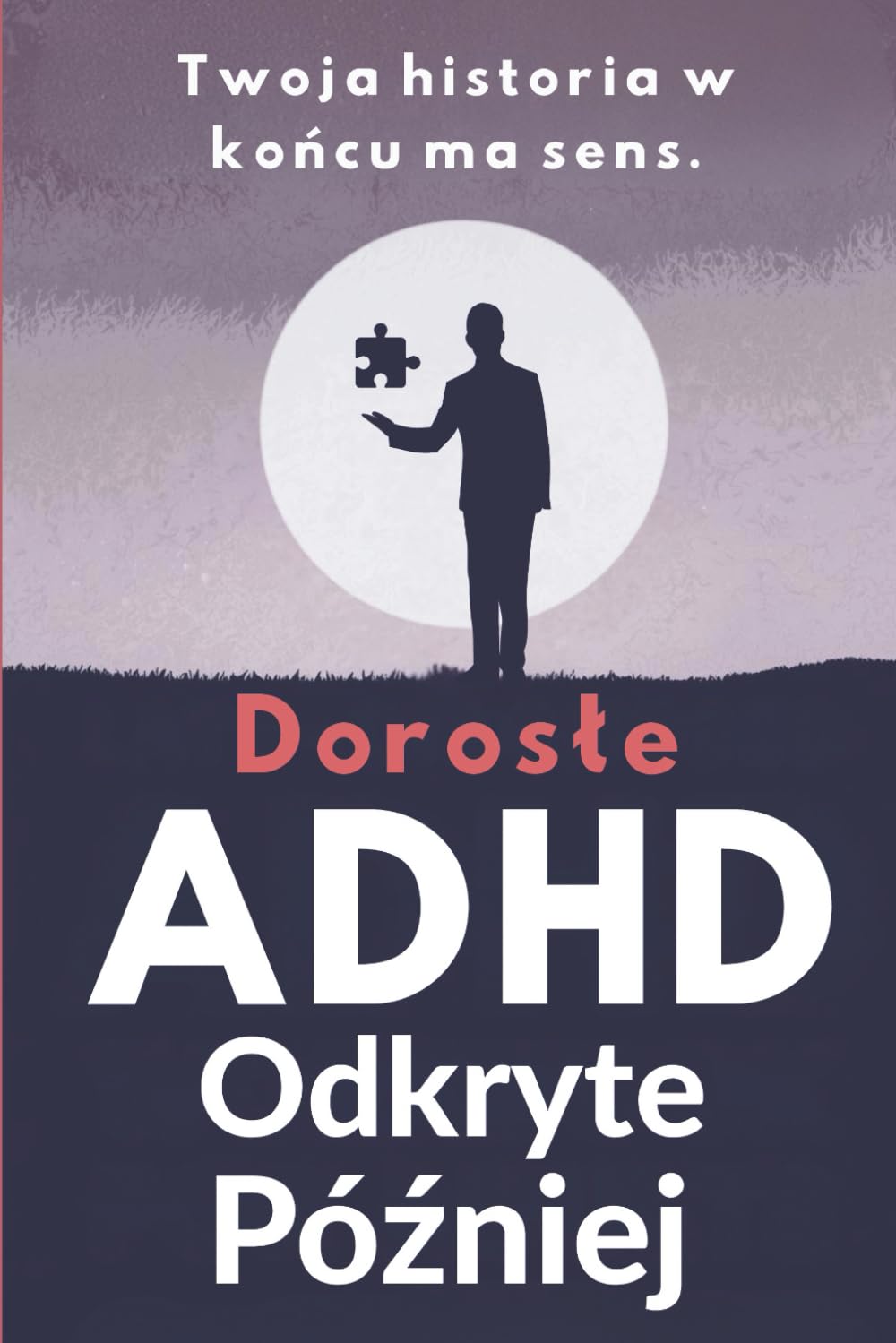 Dorosłe ADHD Odkryte Później: 30-dniowy Zeszyt Ćwiczeń Refleksji i Lepszego Zrozumienia Siebie