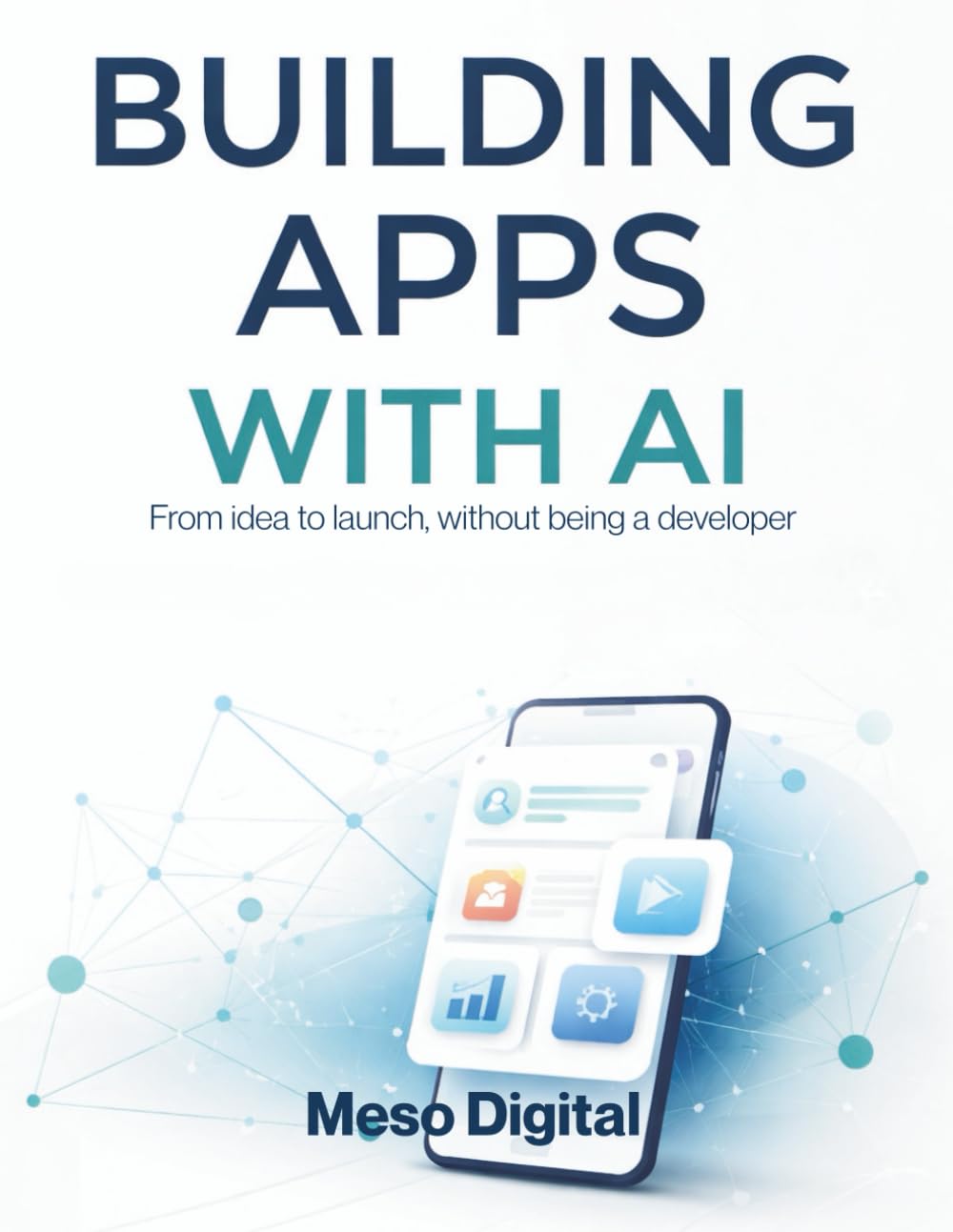 Building Apps with AI: From idea to launch, without being a developer (Build With AI)