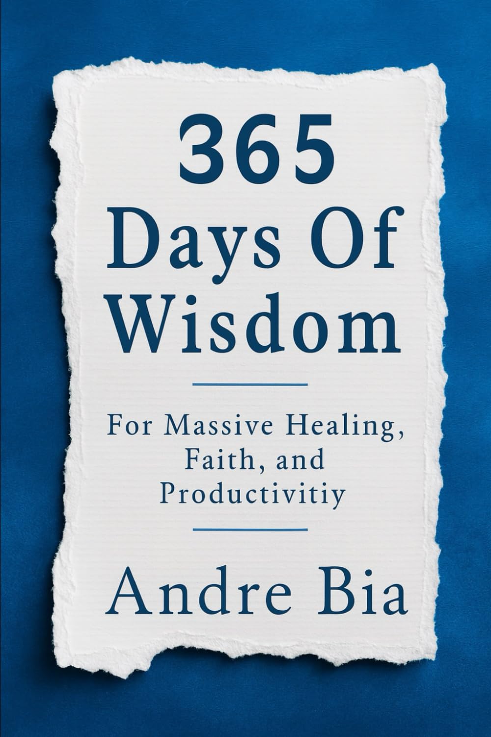 365 Days Of Wisdom: For Massive Healing, Faith, and Productivity
