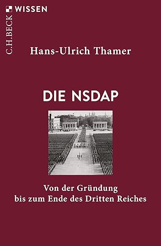 Die NSDAP: Von der Gründung bis zum Ende des Dritten Reiches (Beck'sche Reihe)